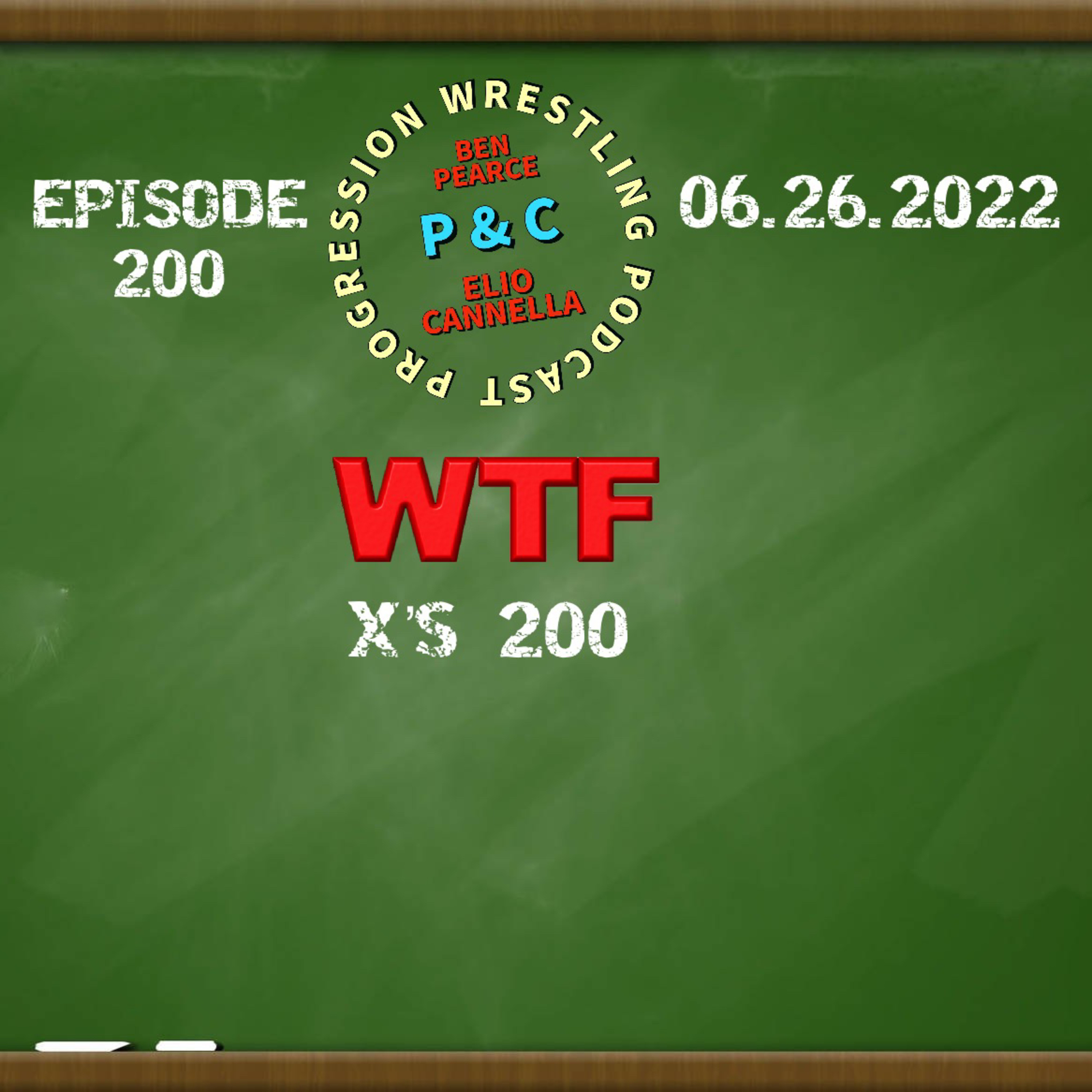 P and C Progression Wrestling Podcast - Episode 200 - "WTF x's 200"