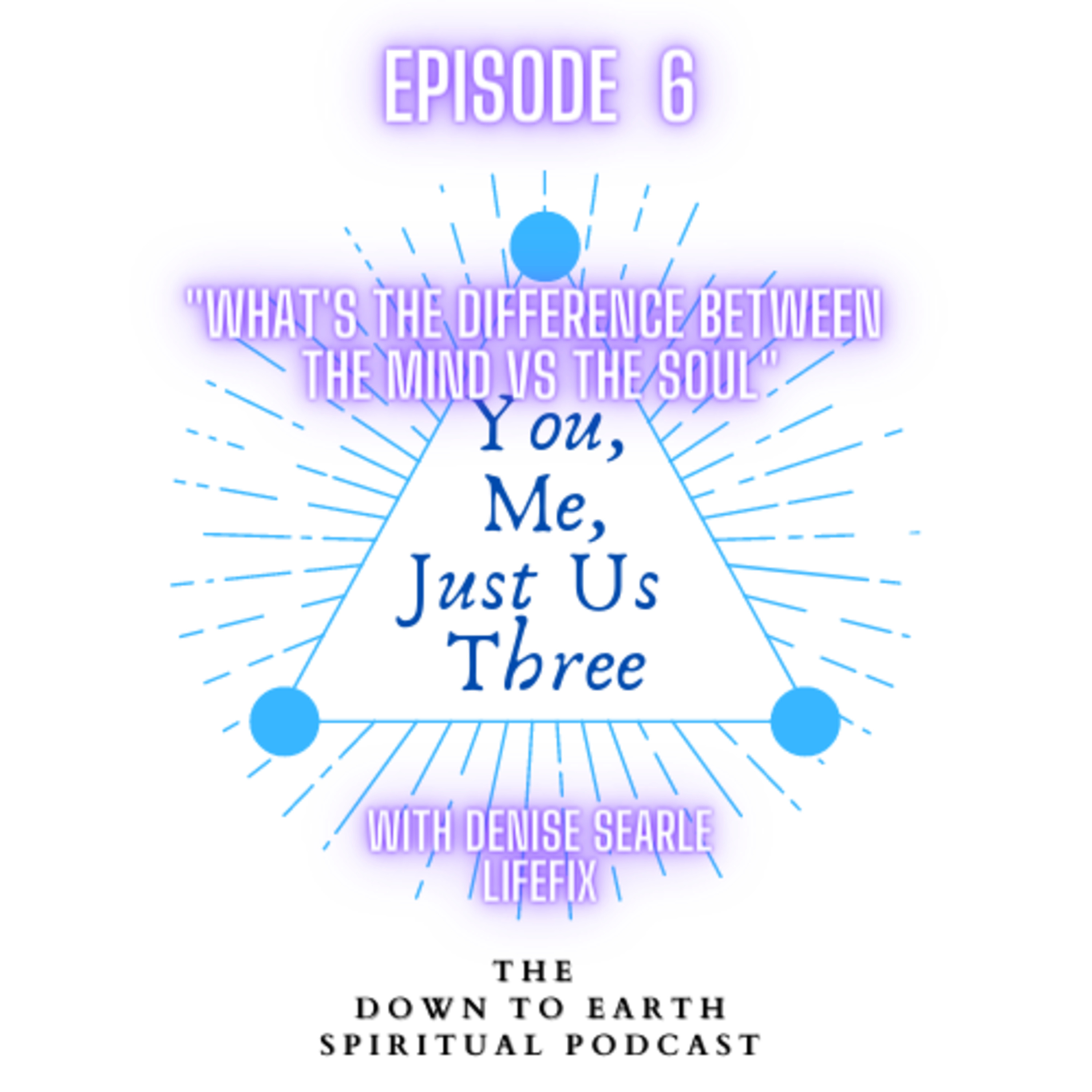 You, Me, Just Us Three - The Down to Earth Spiritual Podcast