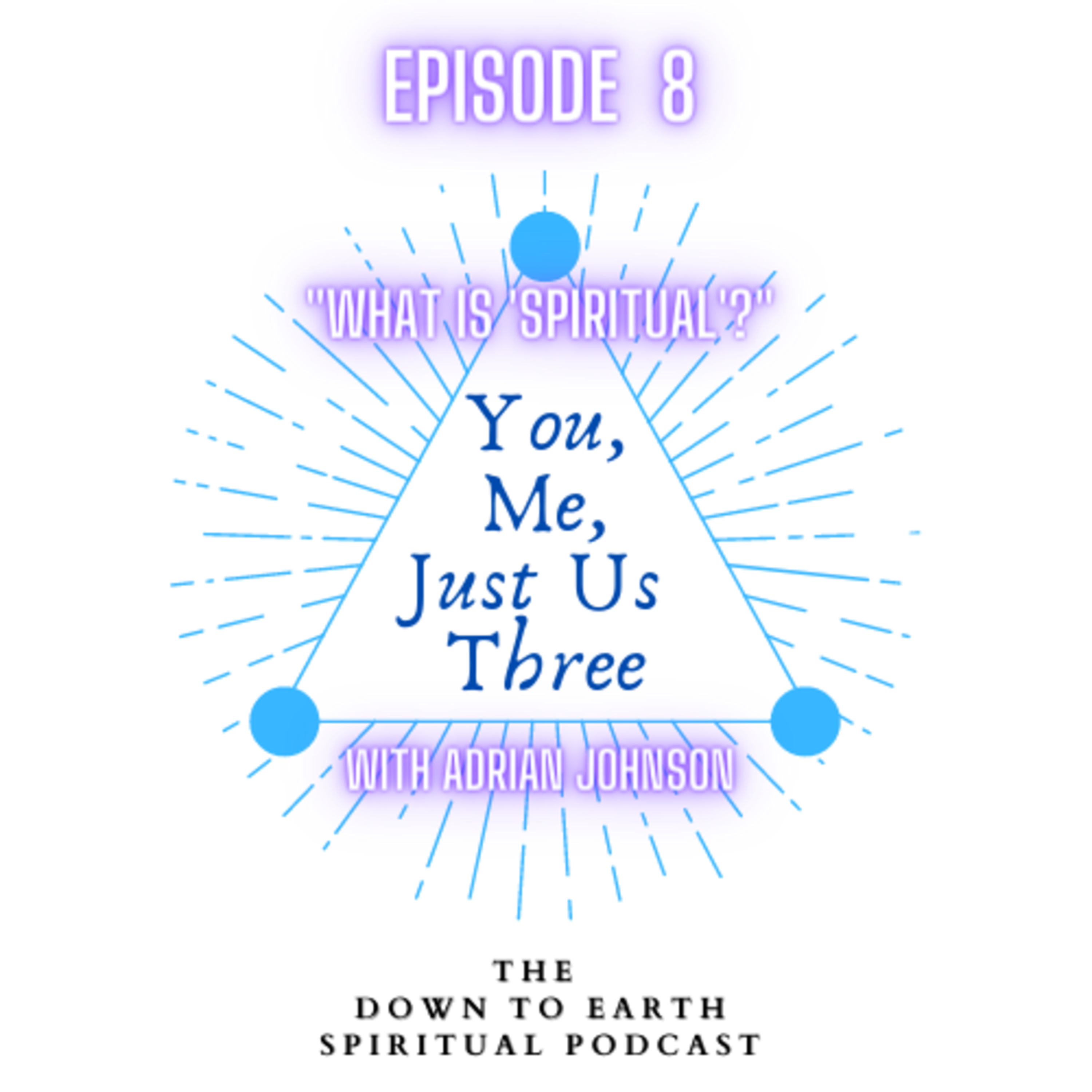You, Me, Just Us Three - The Down to Earth Spiritual Podcast
