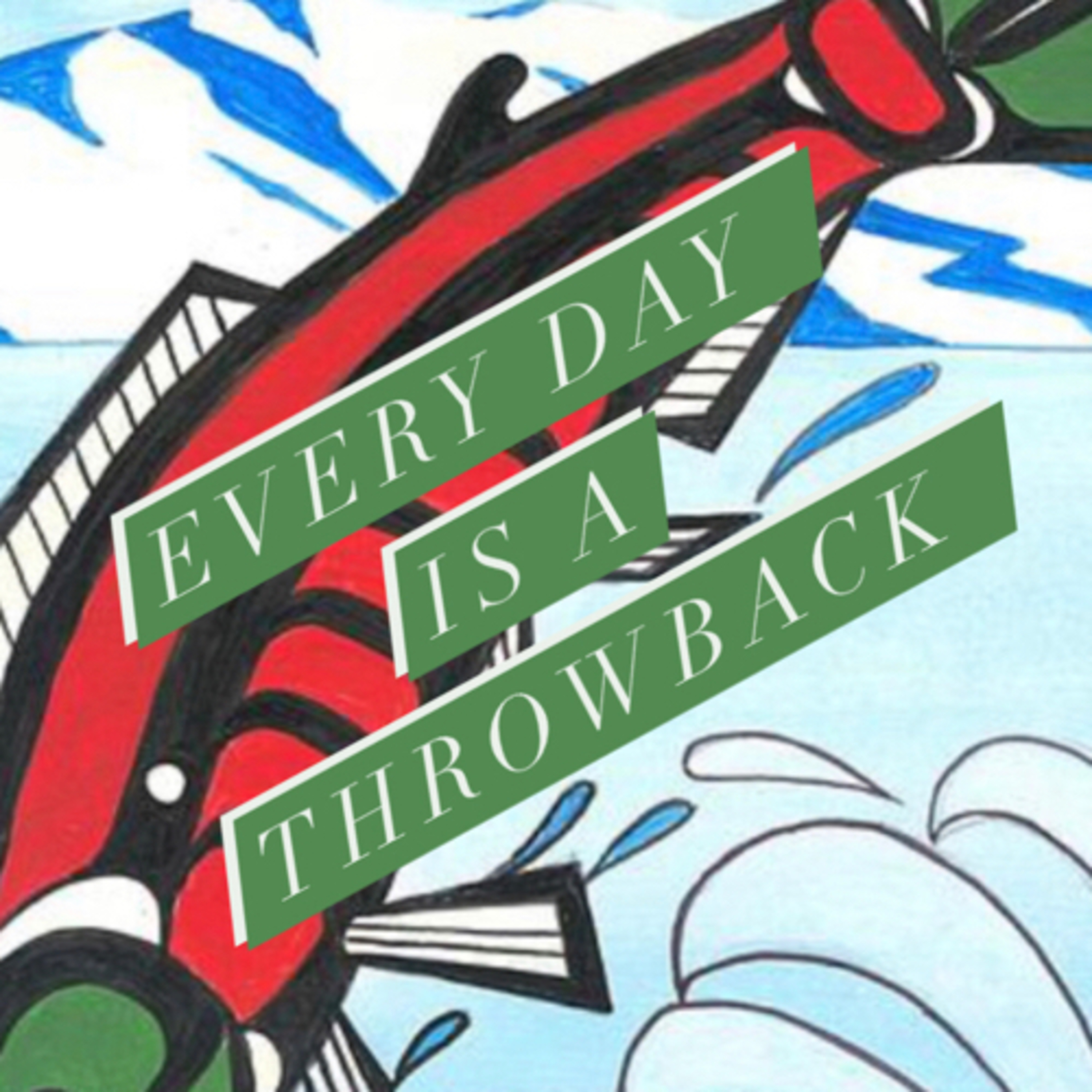 Everyday is a Throwback