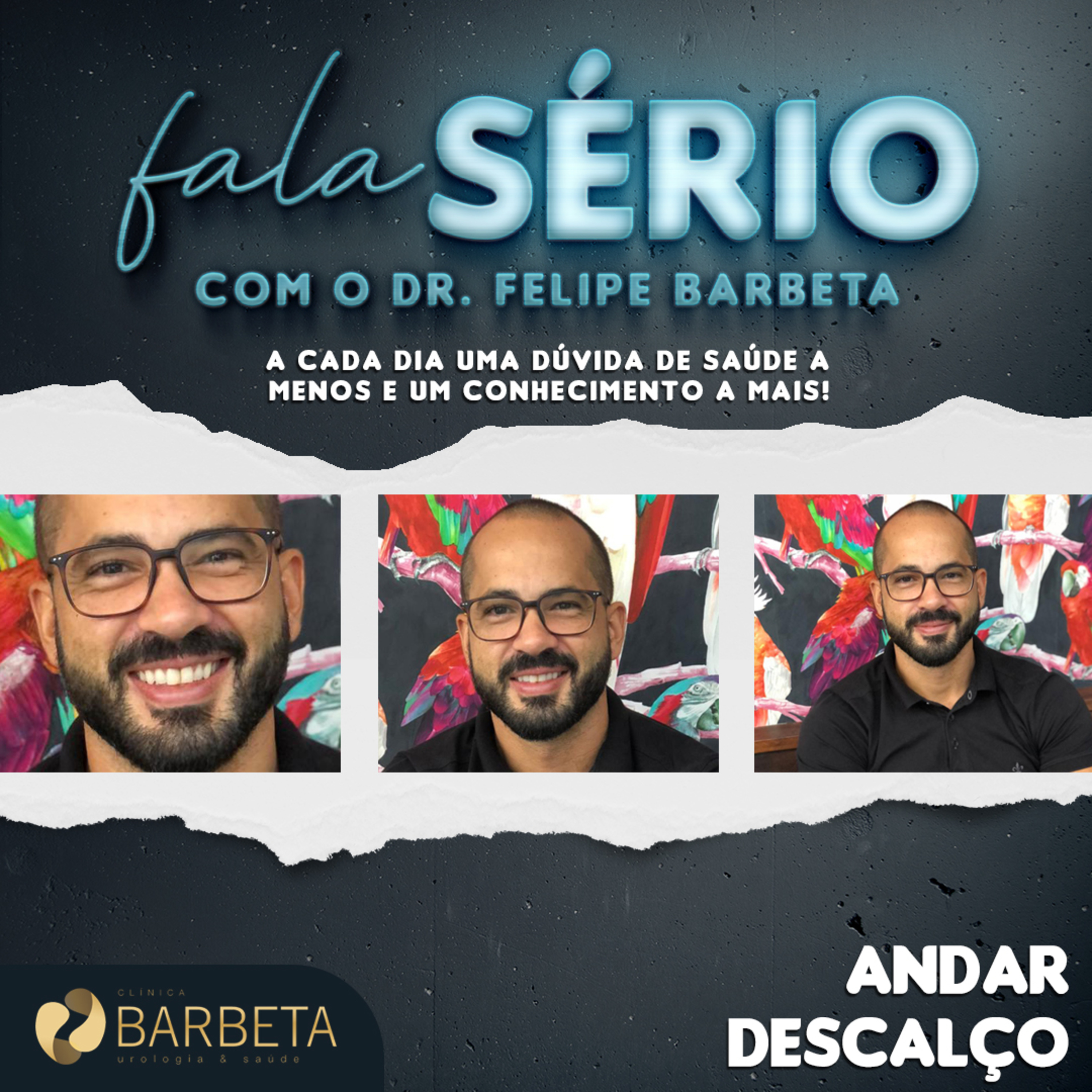 Andar Descalço - Fala Sério com o Dr. Felipe Barbeta