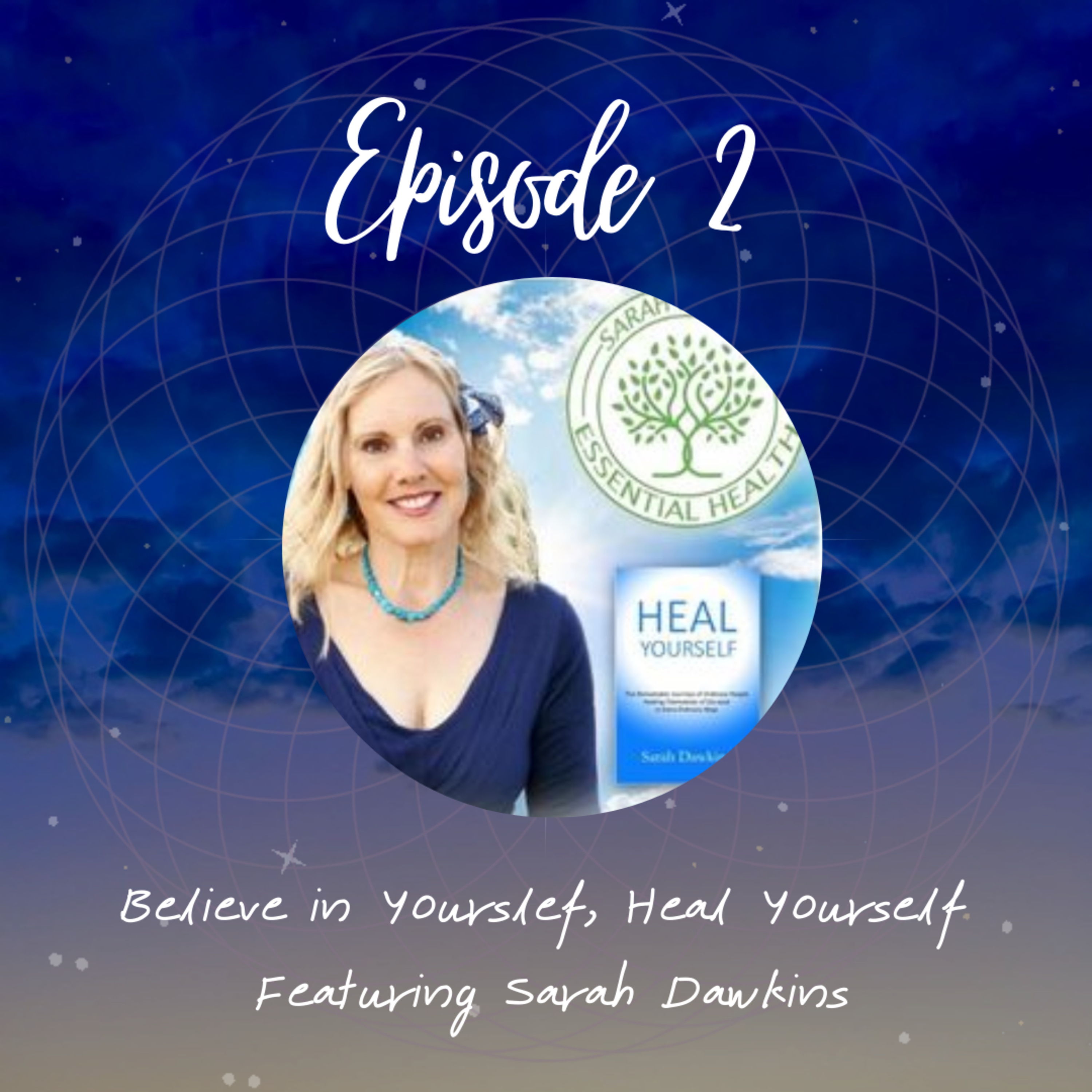Believe in yourself, Heal Yourself | Featuring Sarah Dawkins episode artwork