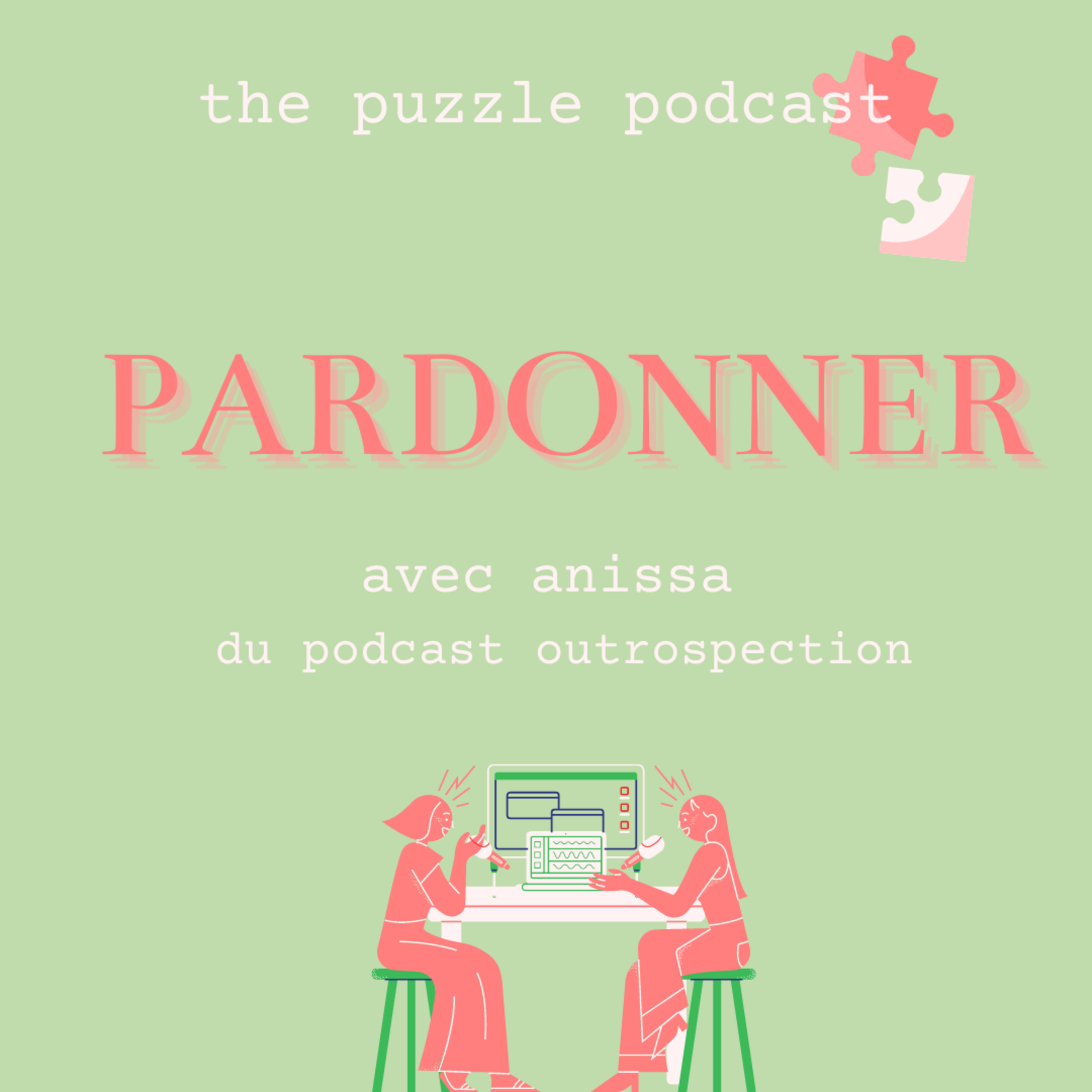 (SE)PARDONNER - avec outrospection - the puzzle podcast🎙- Tout pardonner, bonne ou mauvaise idée ?