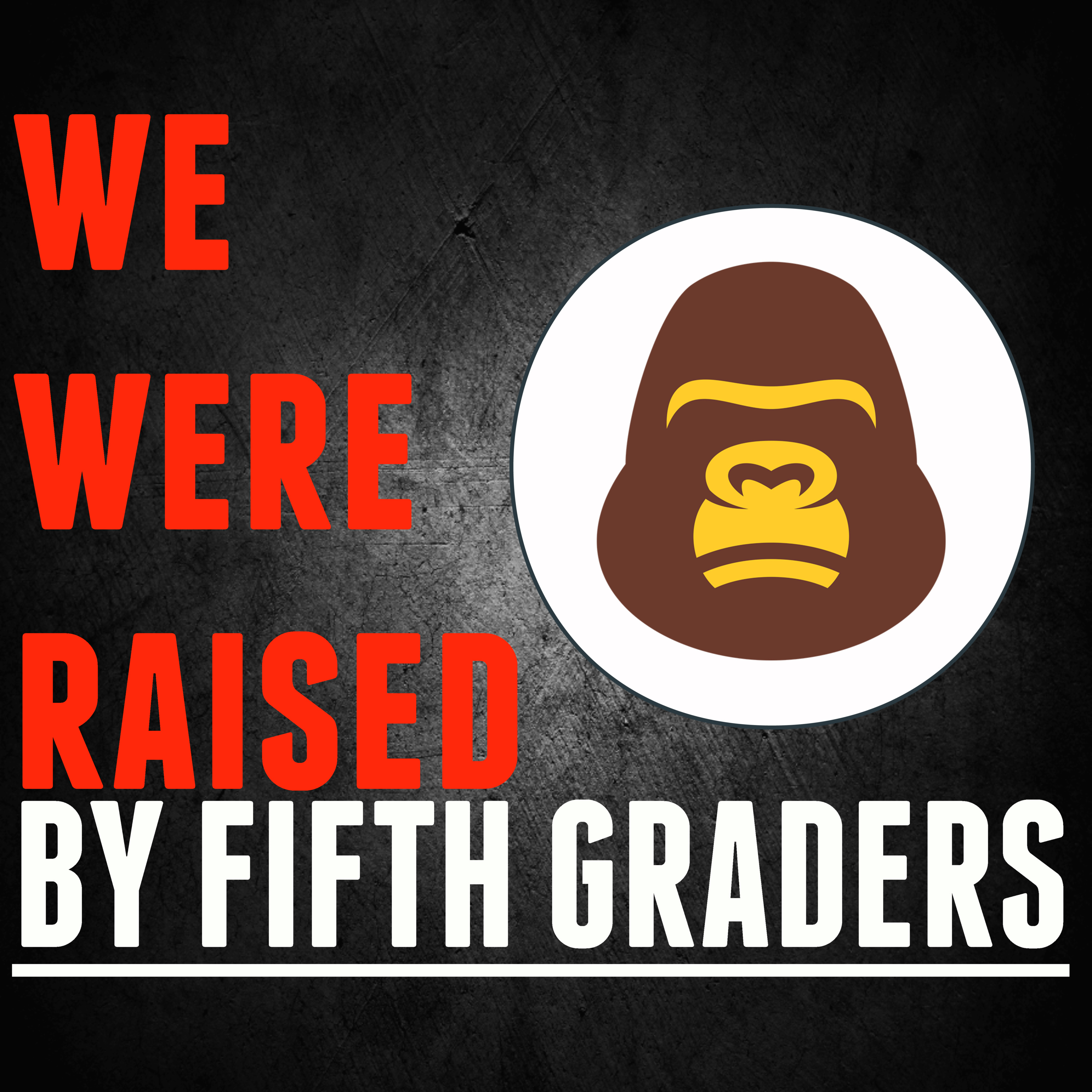 We Were Raised By Fifth Graders