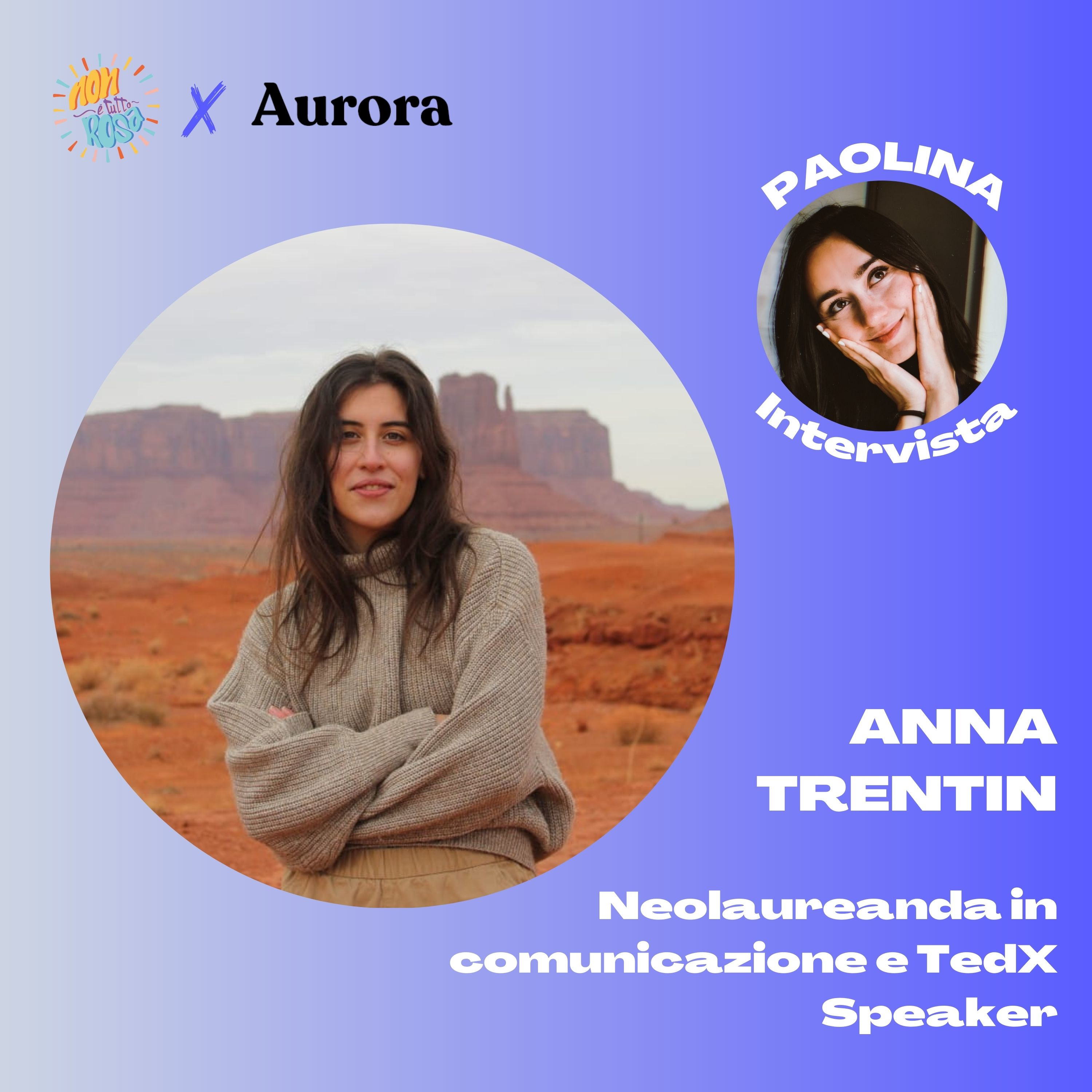 76.Non È Tutto Rosa X Aurora con Anna Trentin, neolaureanda in comunicazione e TedX speaker.