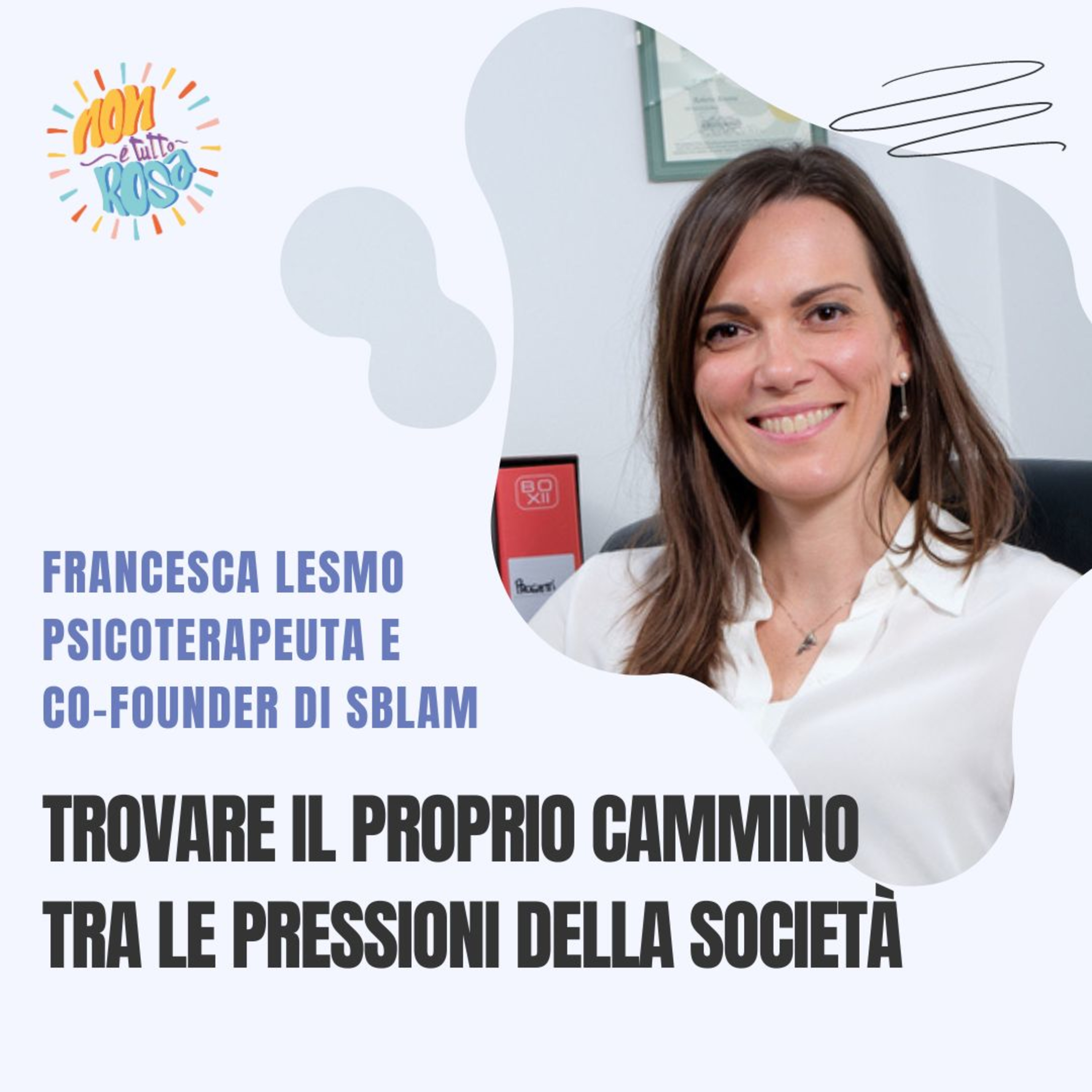 91.Trovare il proprio cammino tra le pressioni della società con Francesca Lesmo, psicoterapeuta.