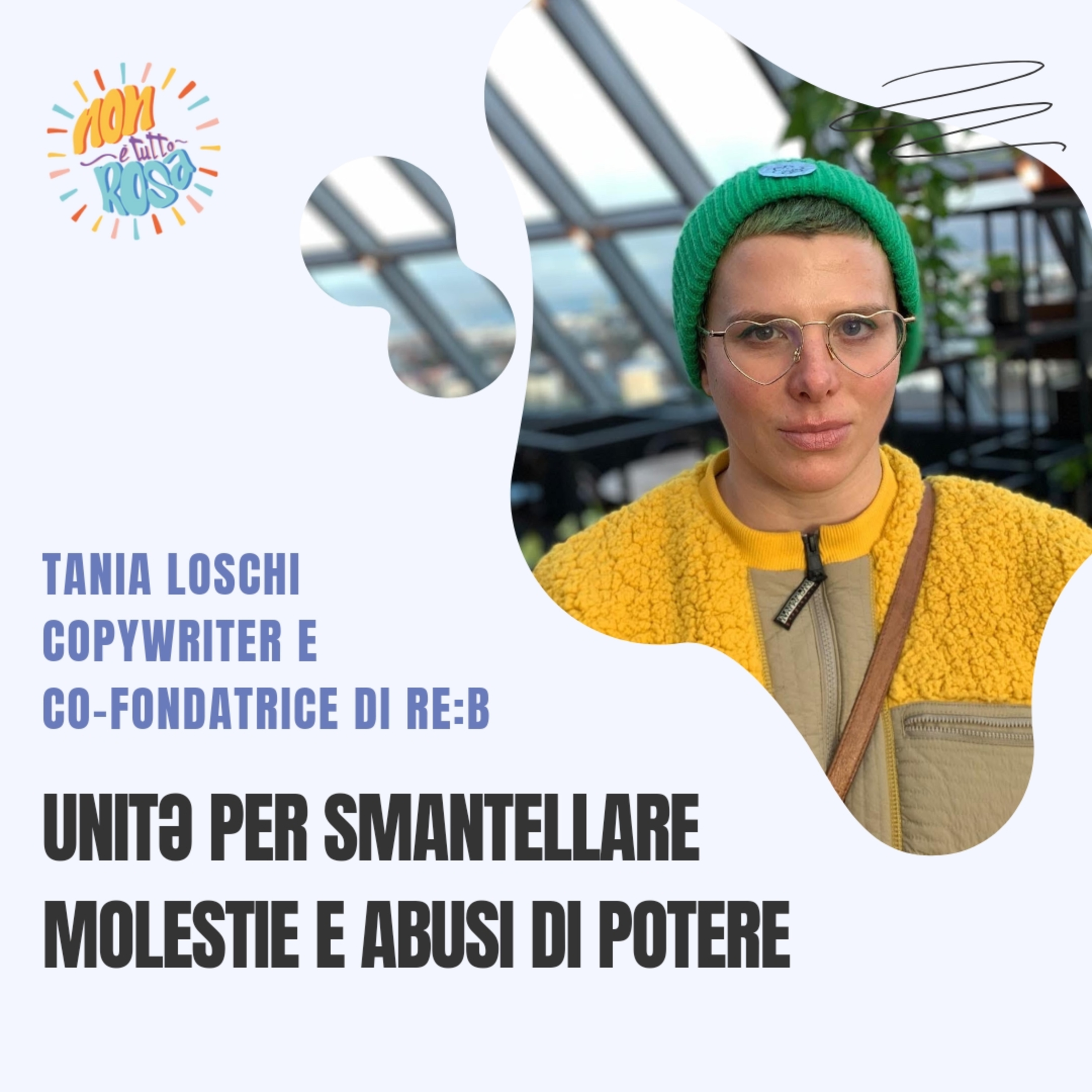 92.Unitə per smantellare molestie e abusi di potere con Tania Loschi, copywriter, co-founder di Re:B