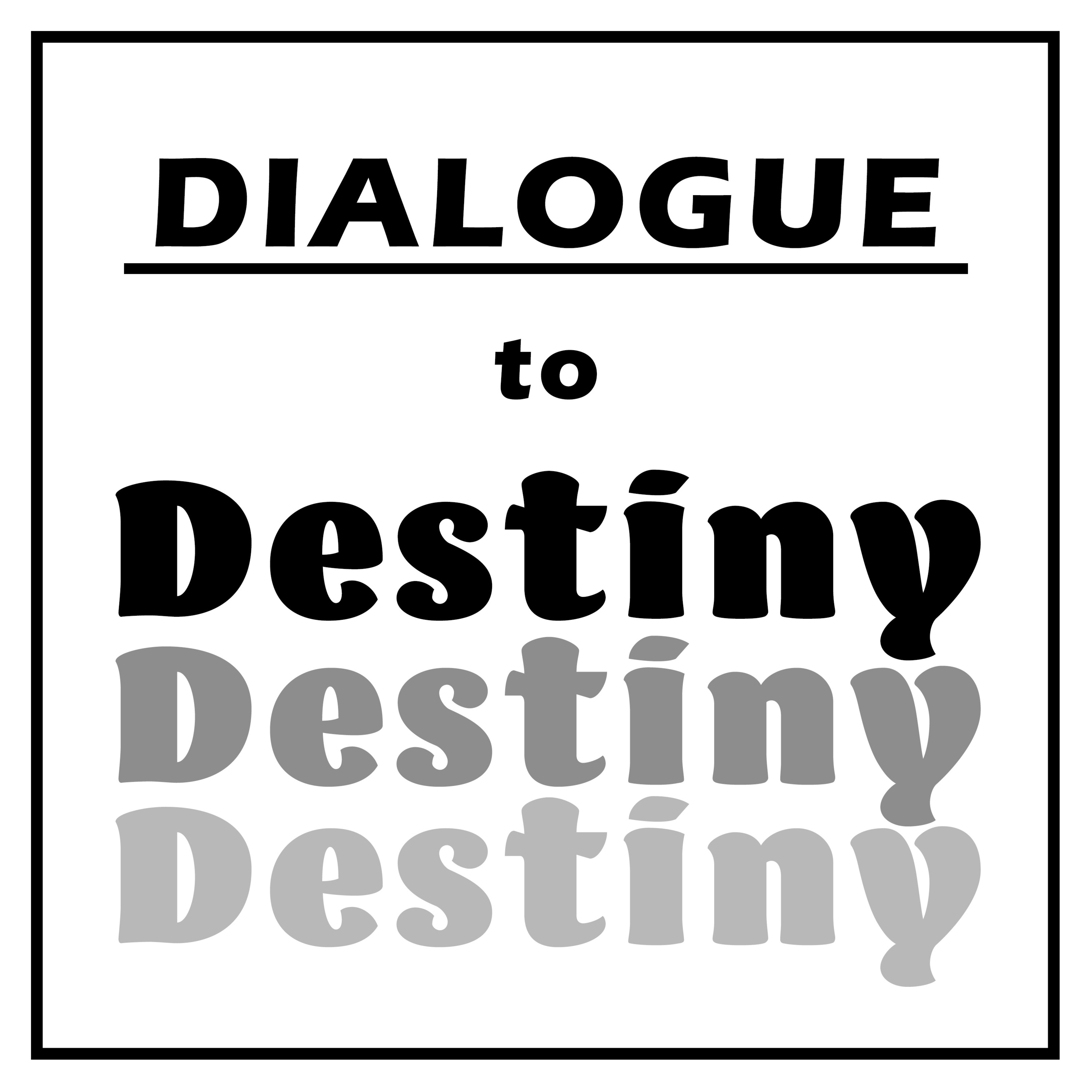 Dialogue to Destiny