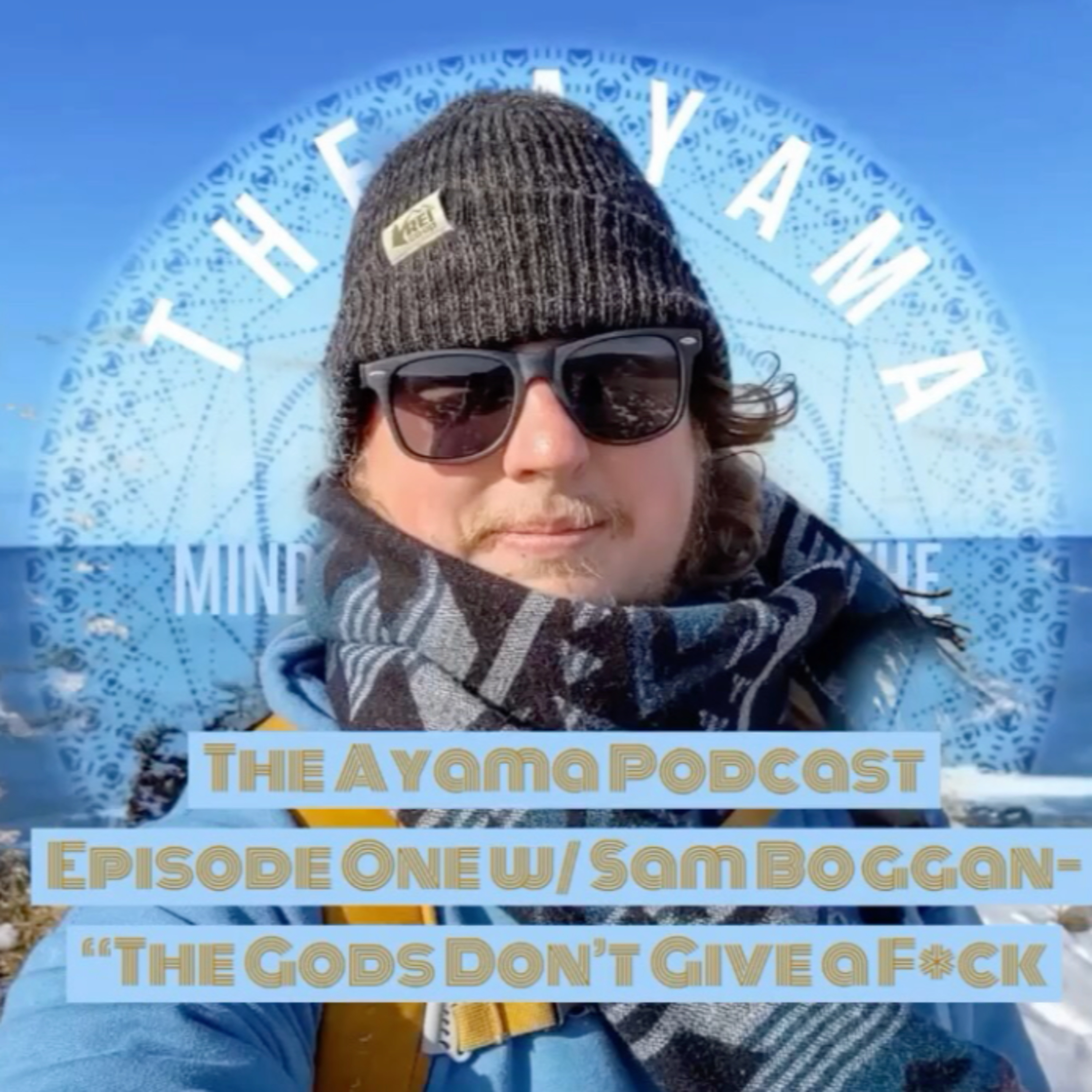 The Ayama Podcast Episode 1: Sam Boggan "The Gods Don't Give a F*ck