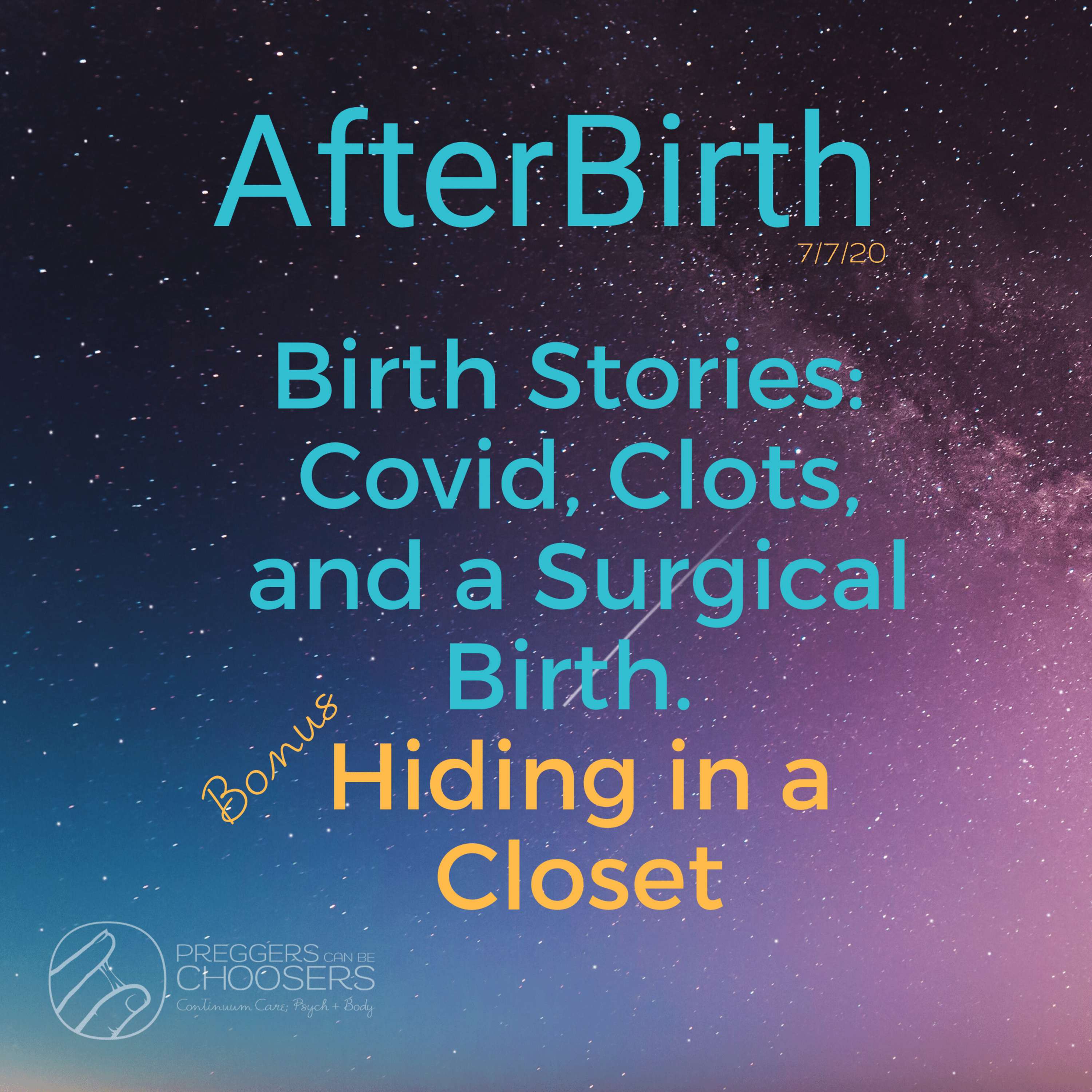 After Birth 7-7-20 Birth Stories: Covid, Clots, Surgical Birth and Hiding in a Closet