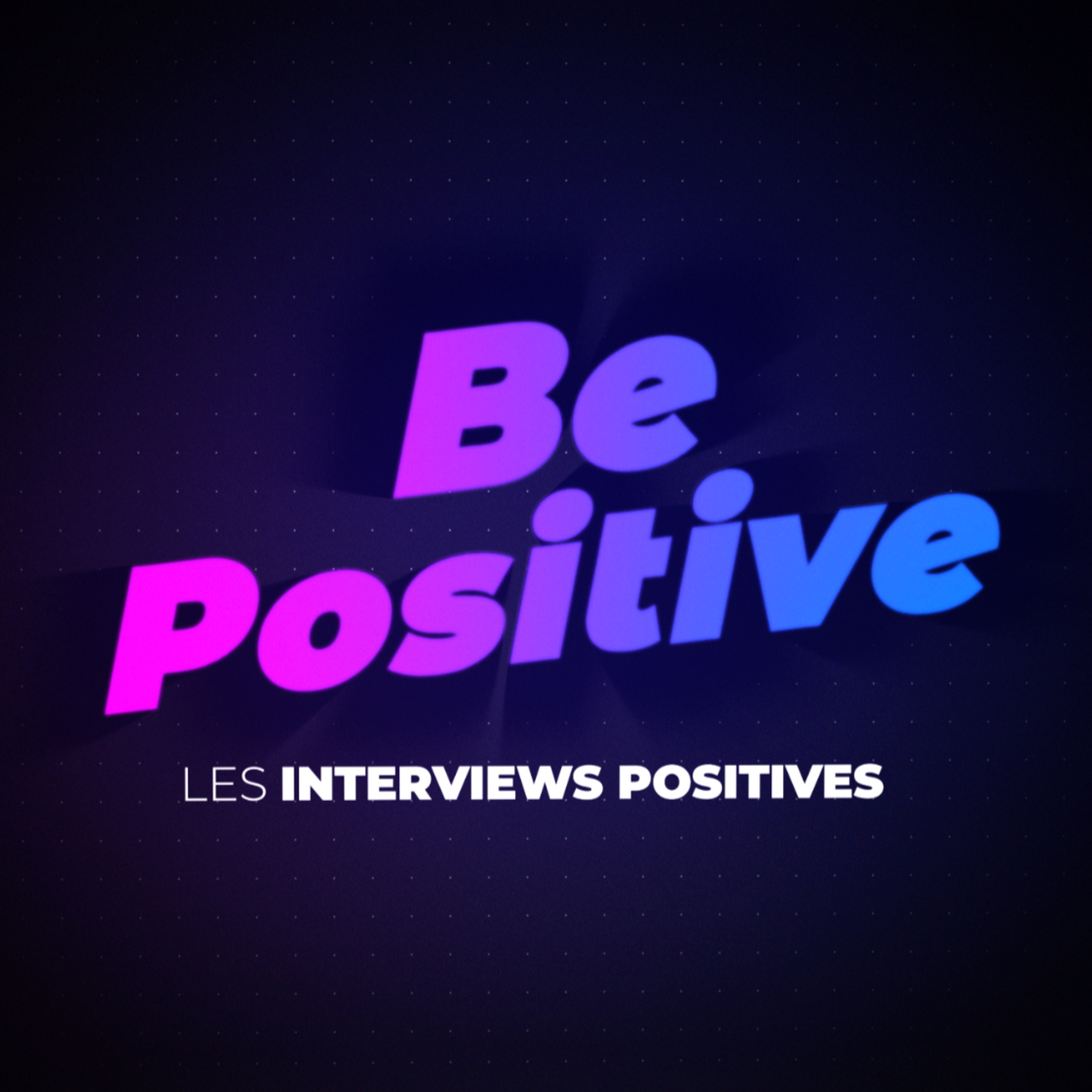 Be Positive - Le podcast positif