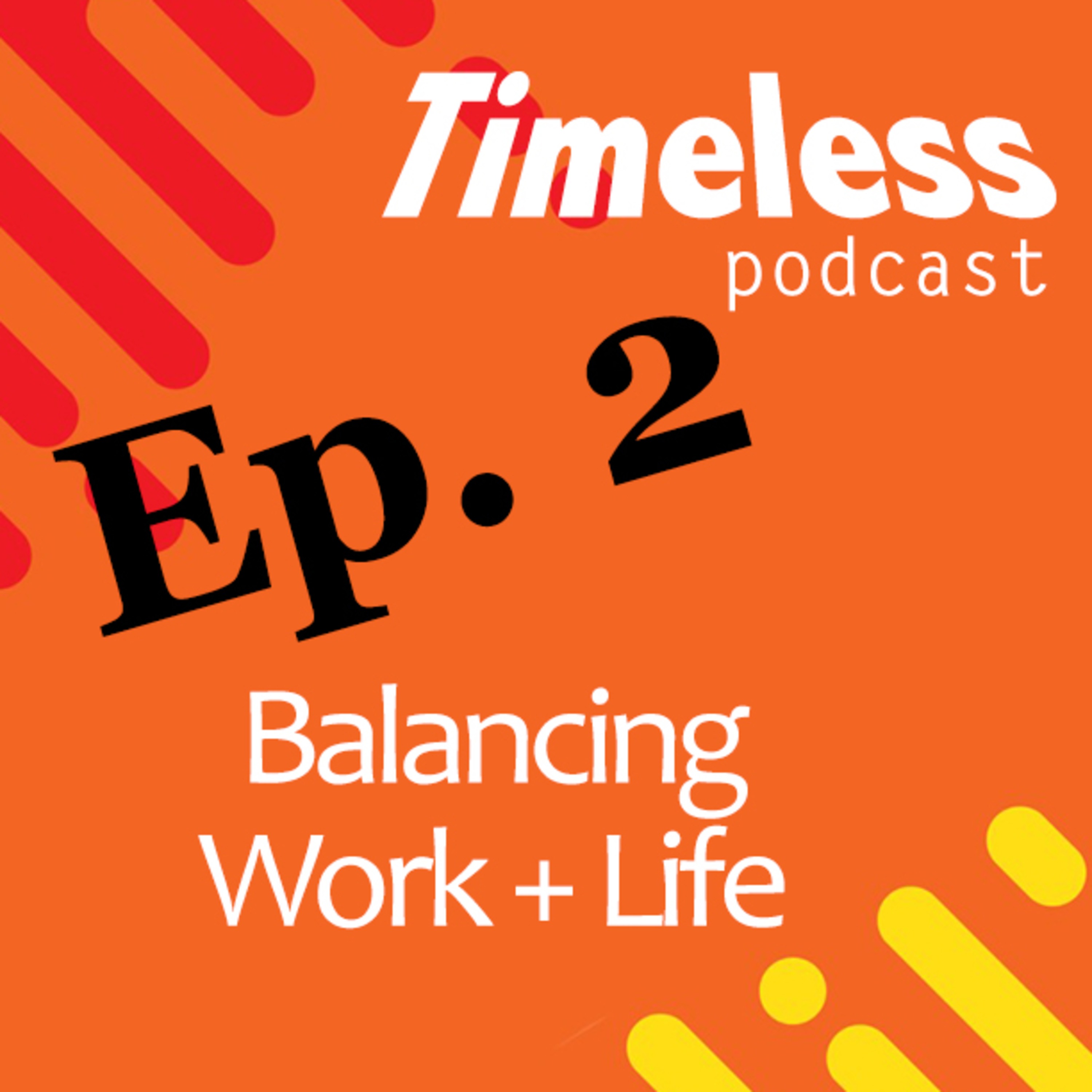 Balancing Work + Life | Timeless Ep. 2 episode artwork