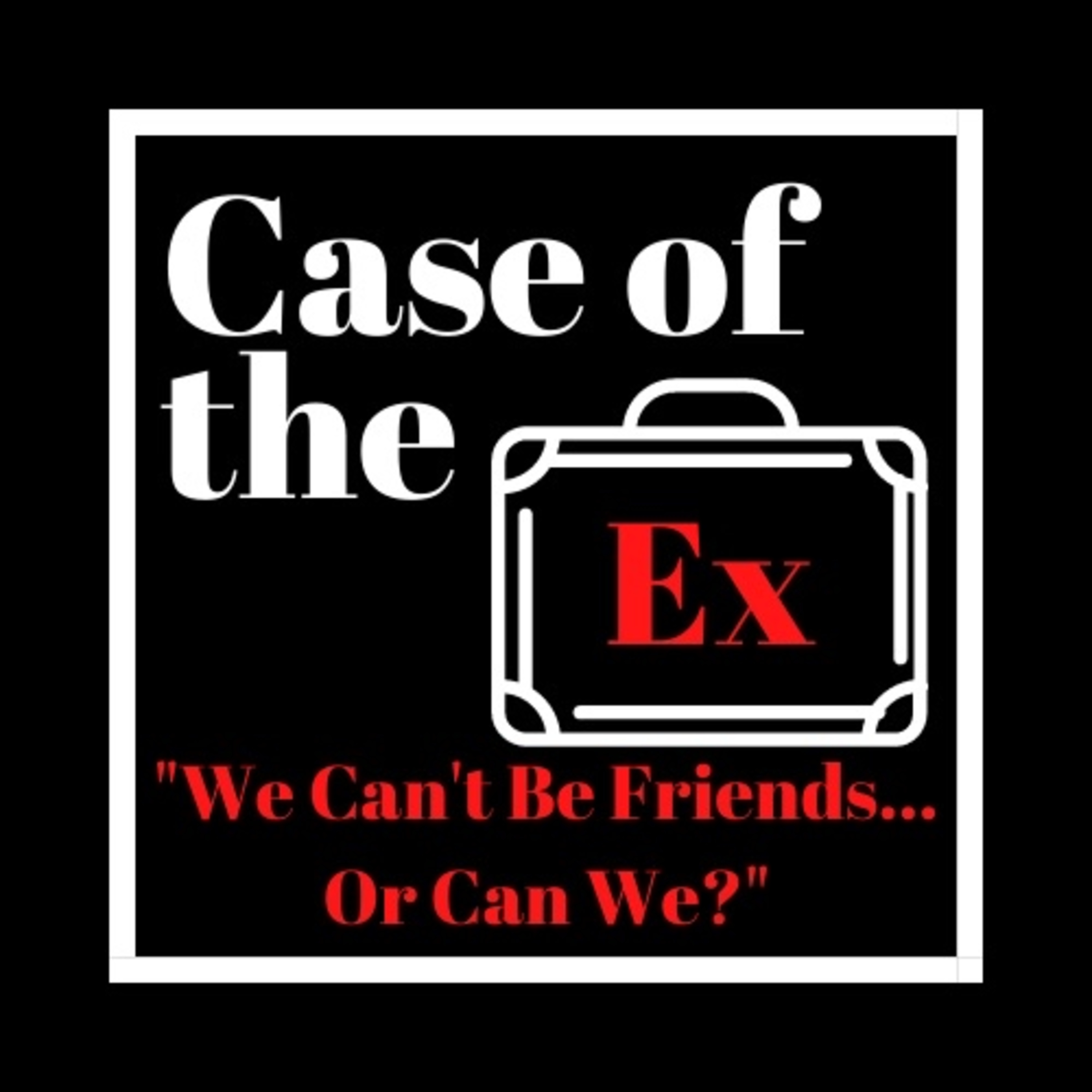 Case of the Ex Podcast