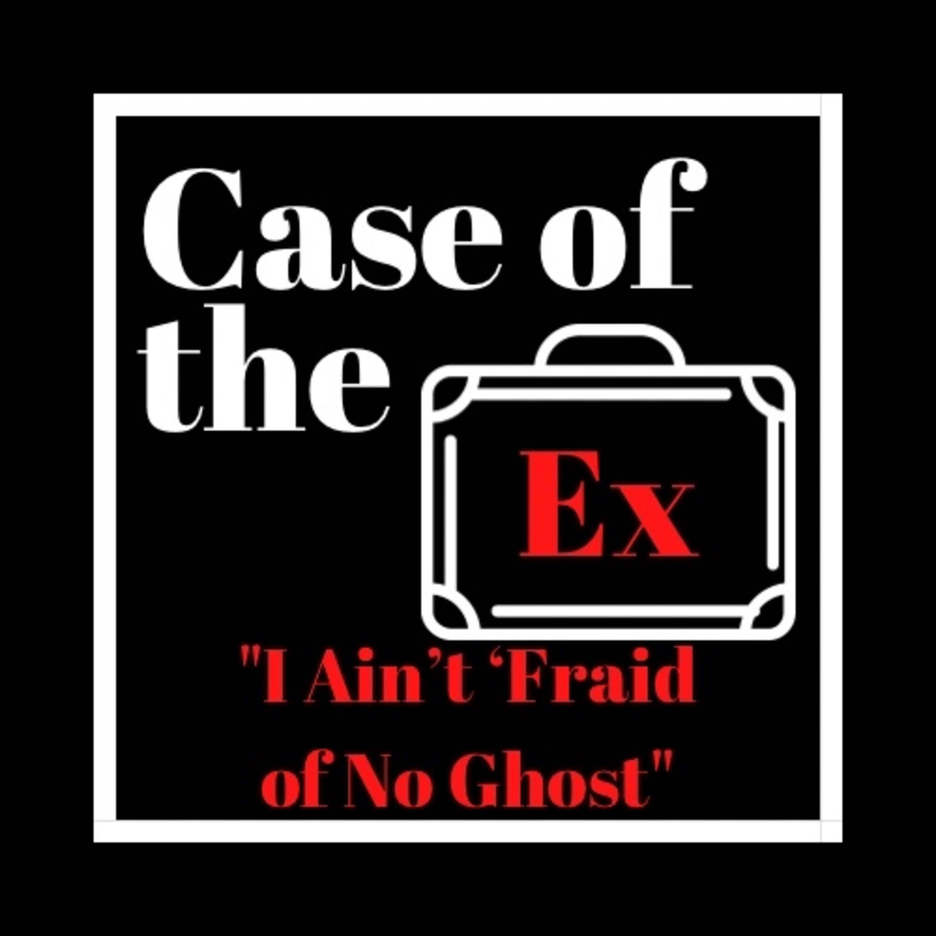 Case of the Ex Podcast