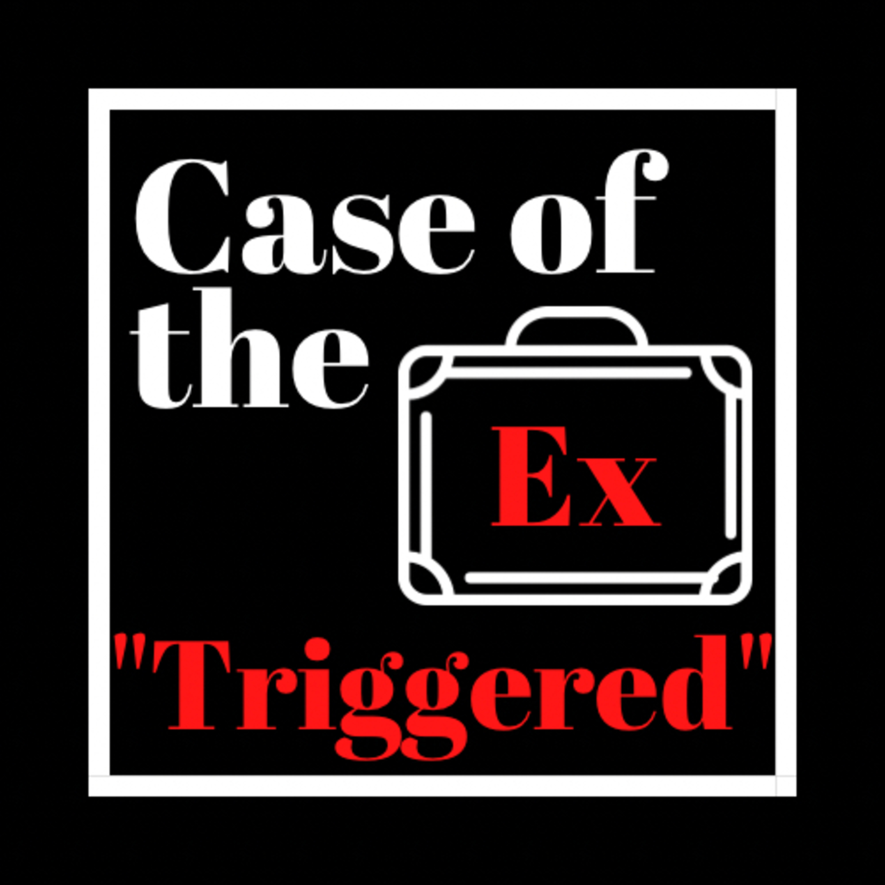 Case of the Ex Podcast