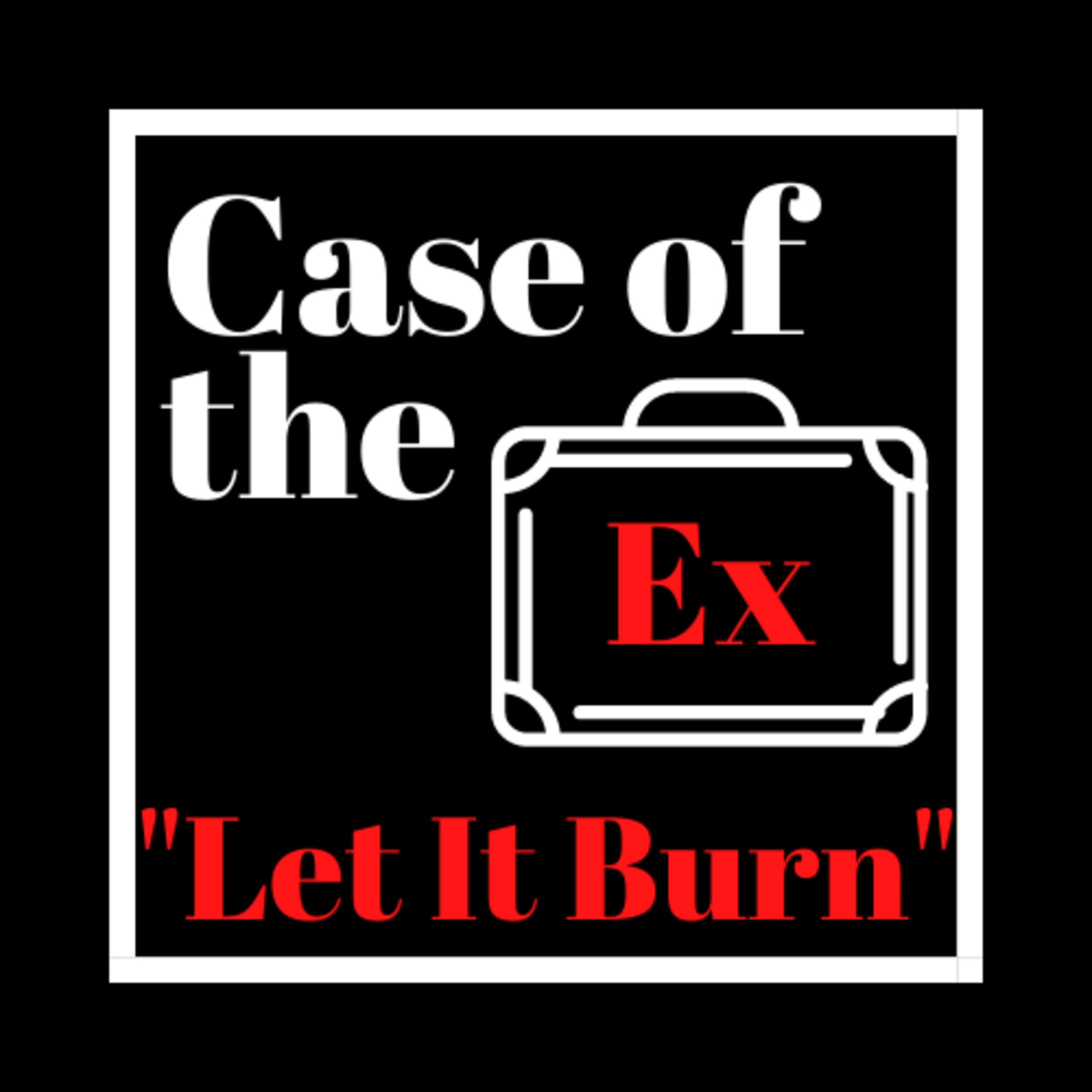 Case of the Ex Podcast