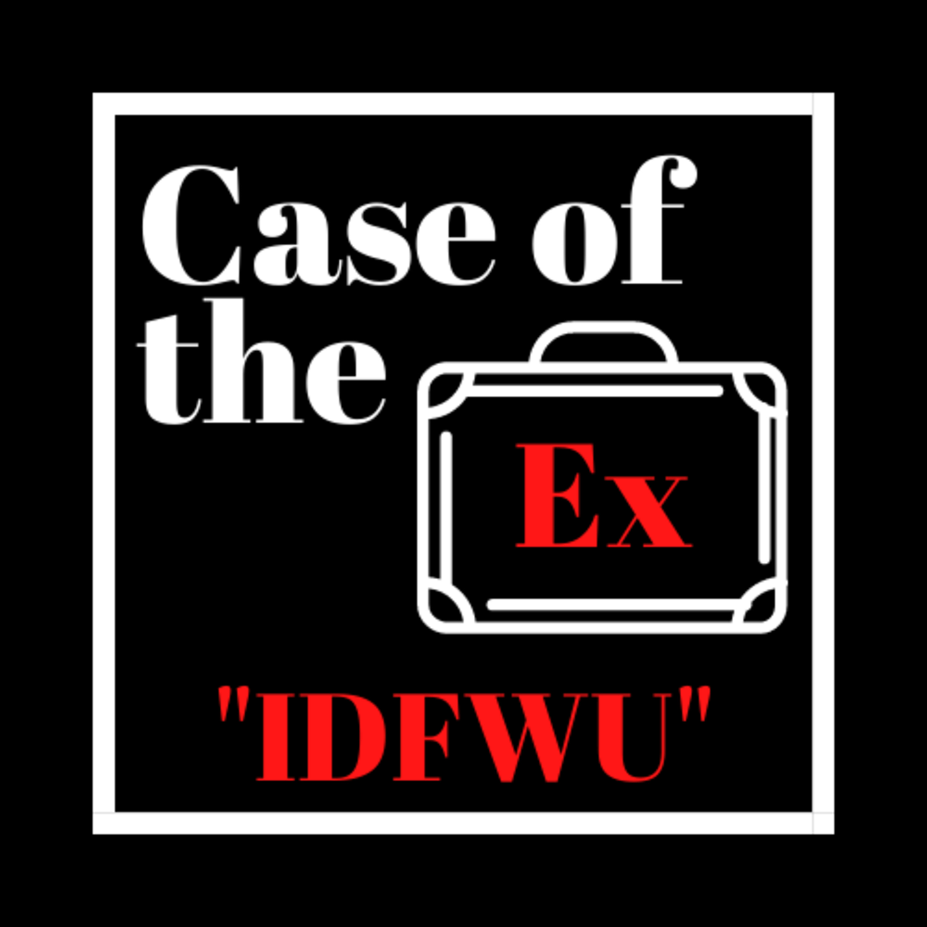 Case of the Ex Podcast