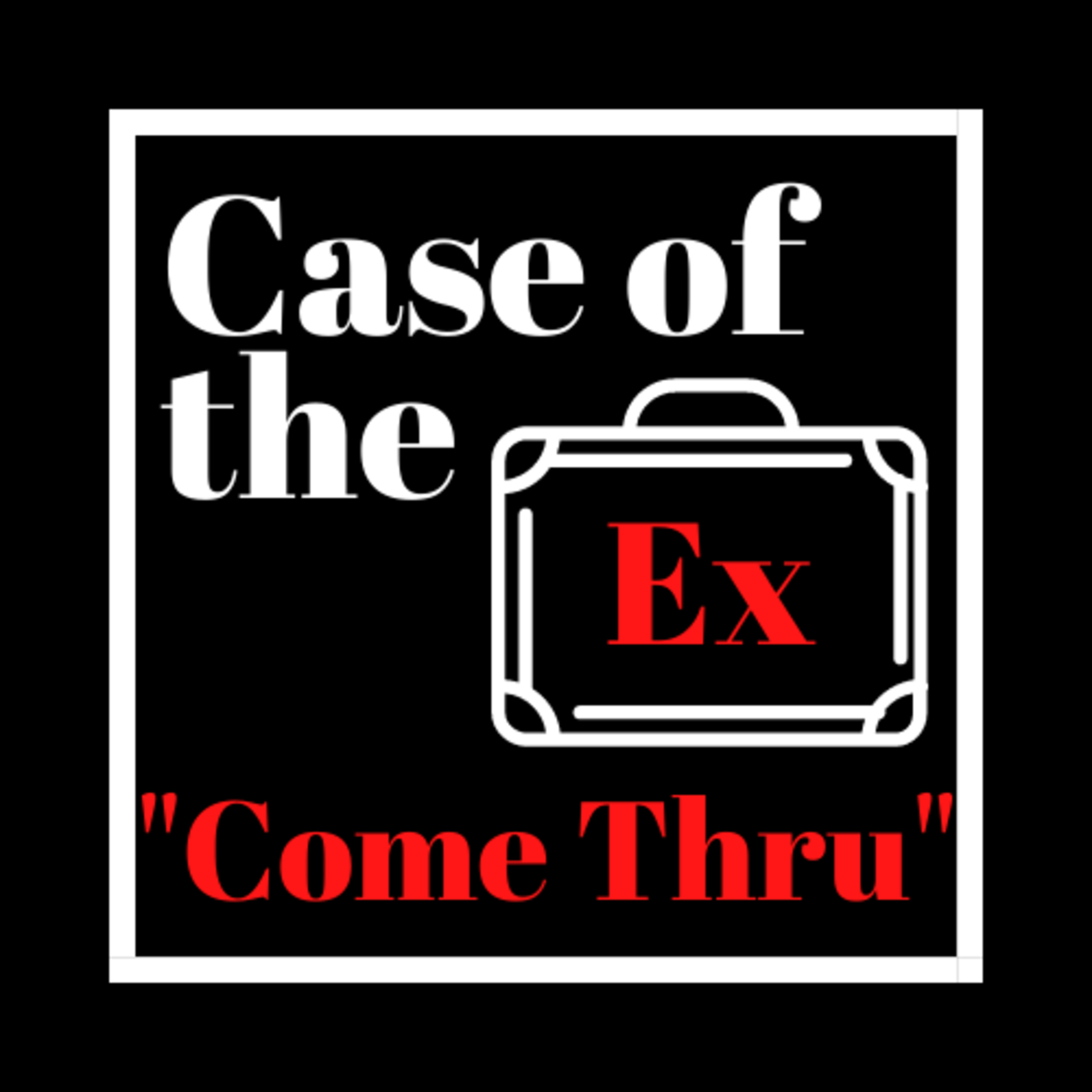 Case of the Ex Podcast