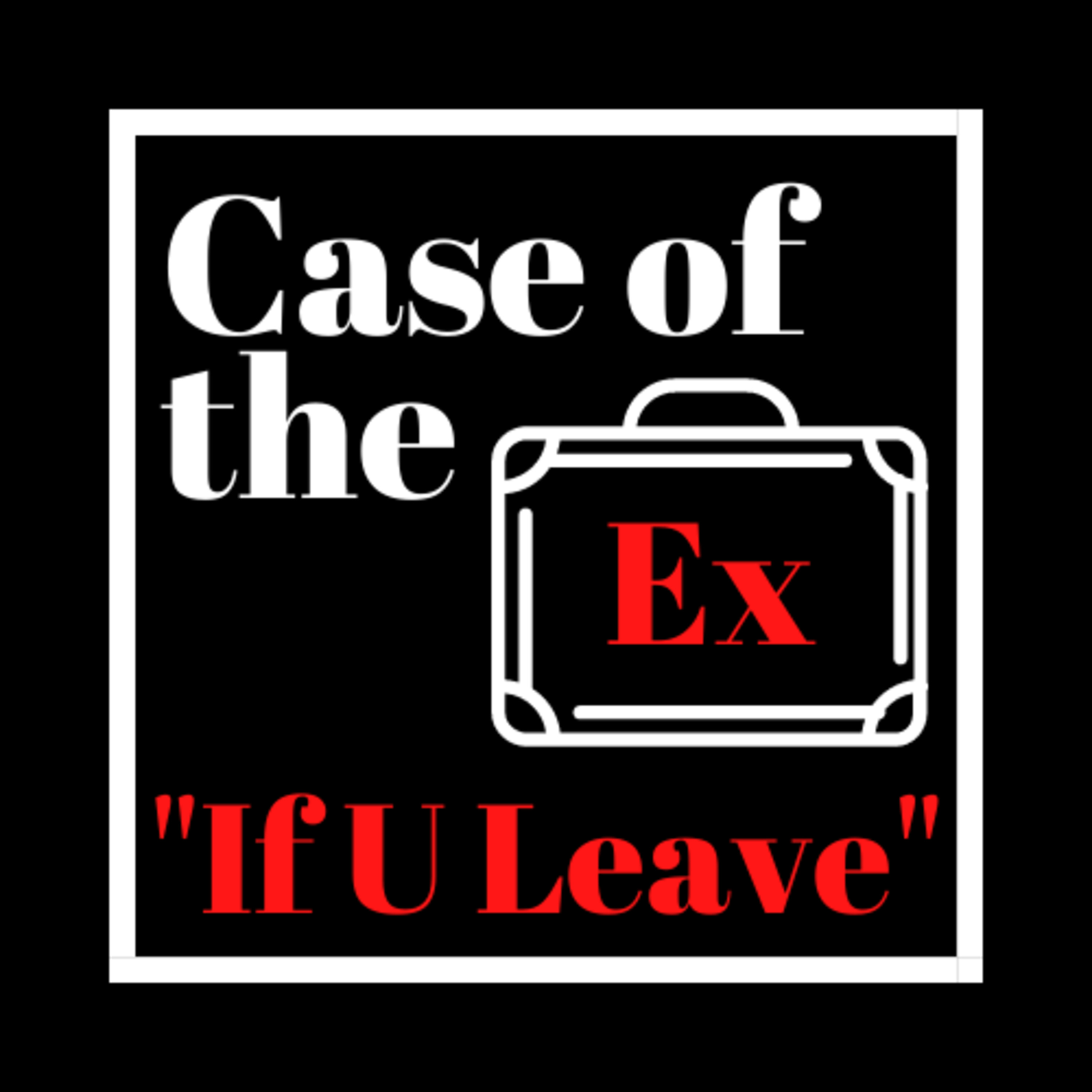 Case of the Ex Podcast
