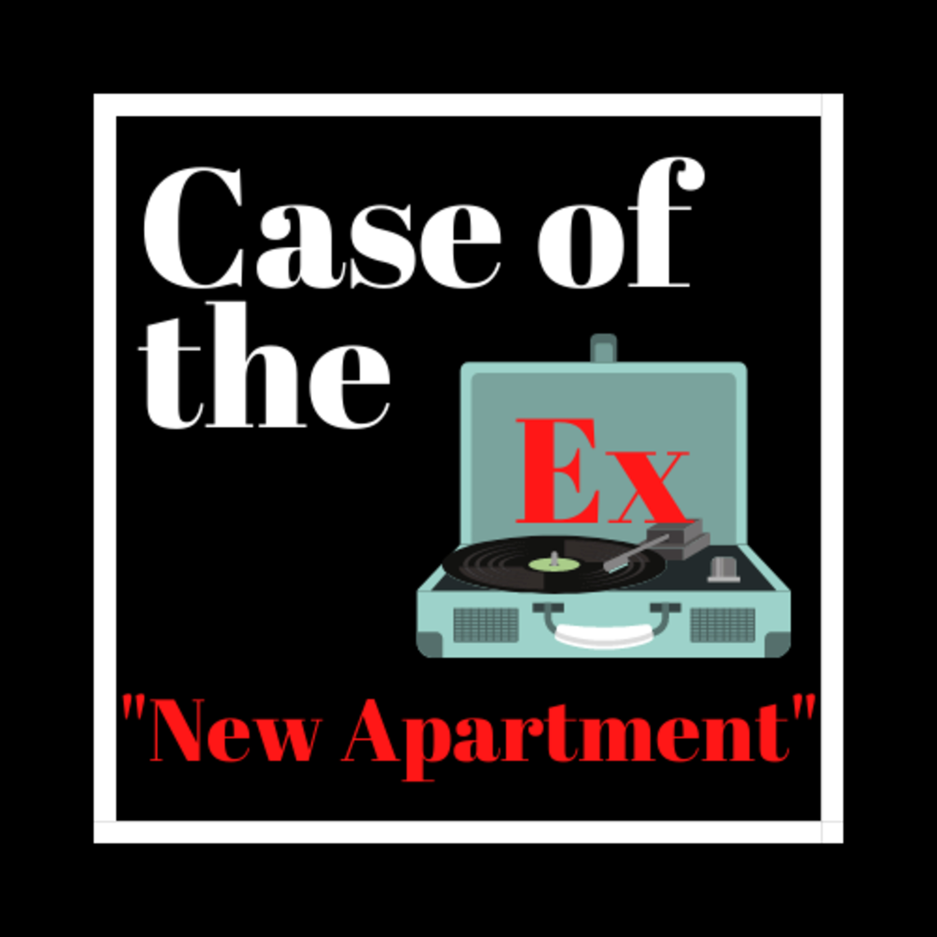 Case of the Ex Podcast