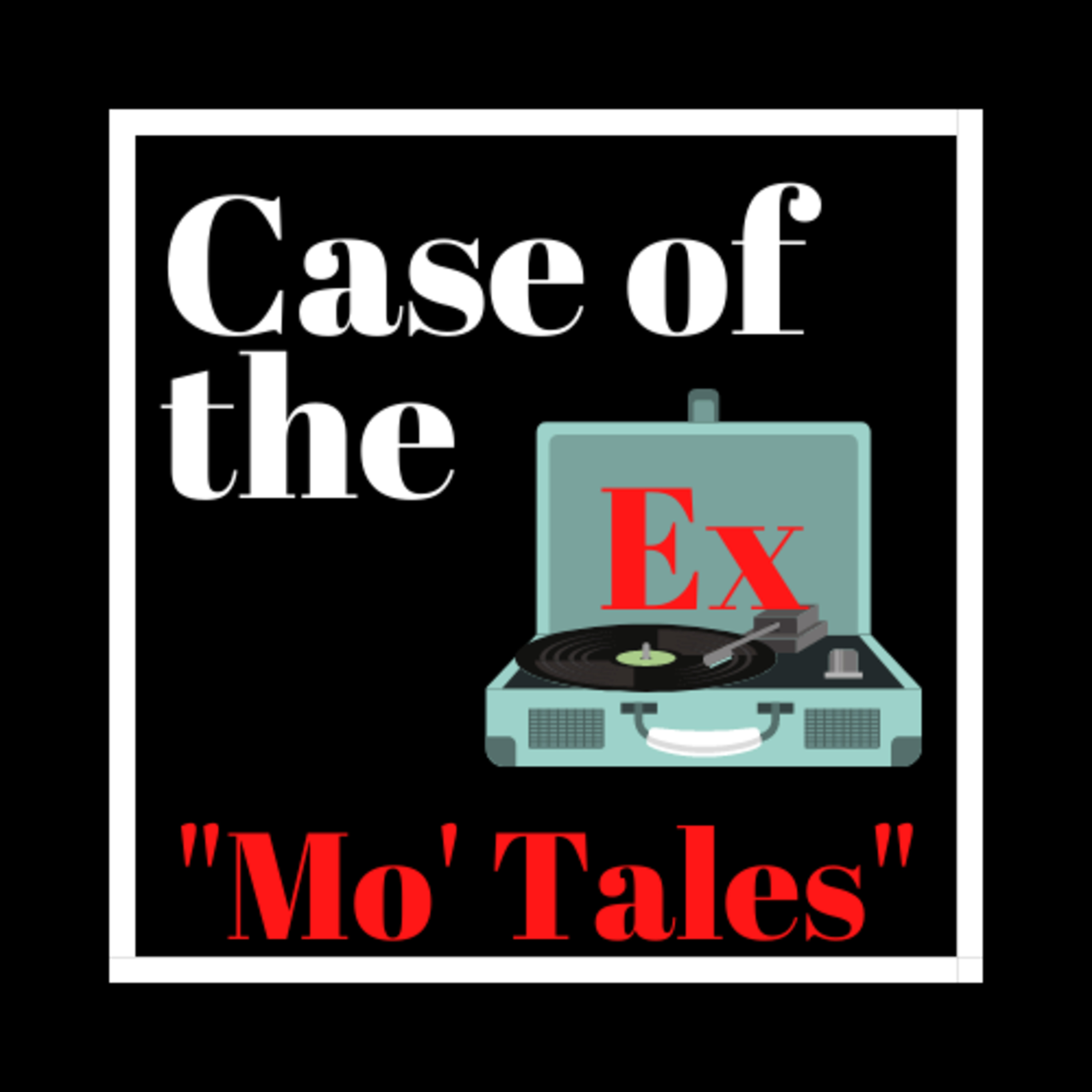 Case of the Ex Podcast