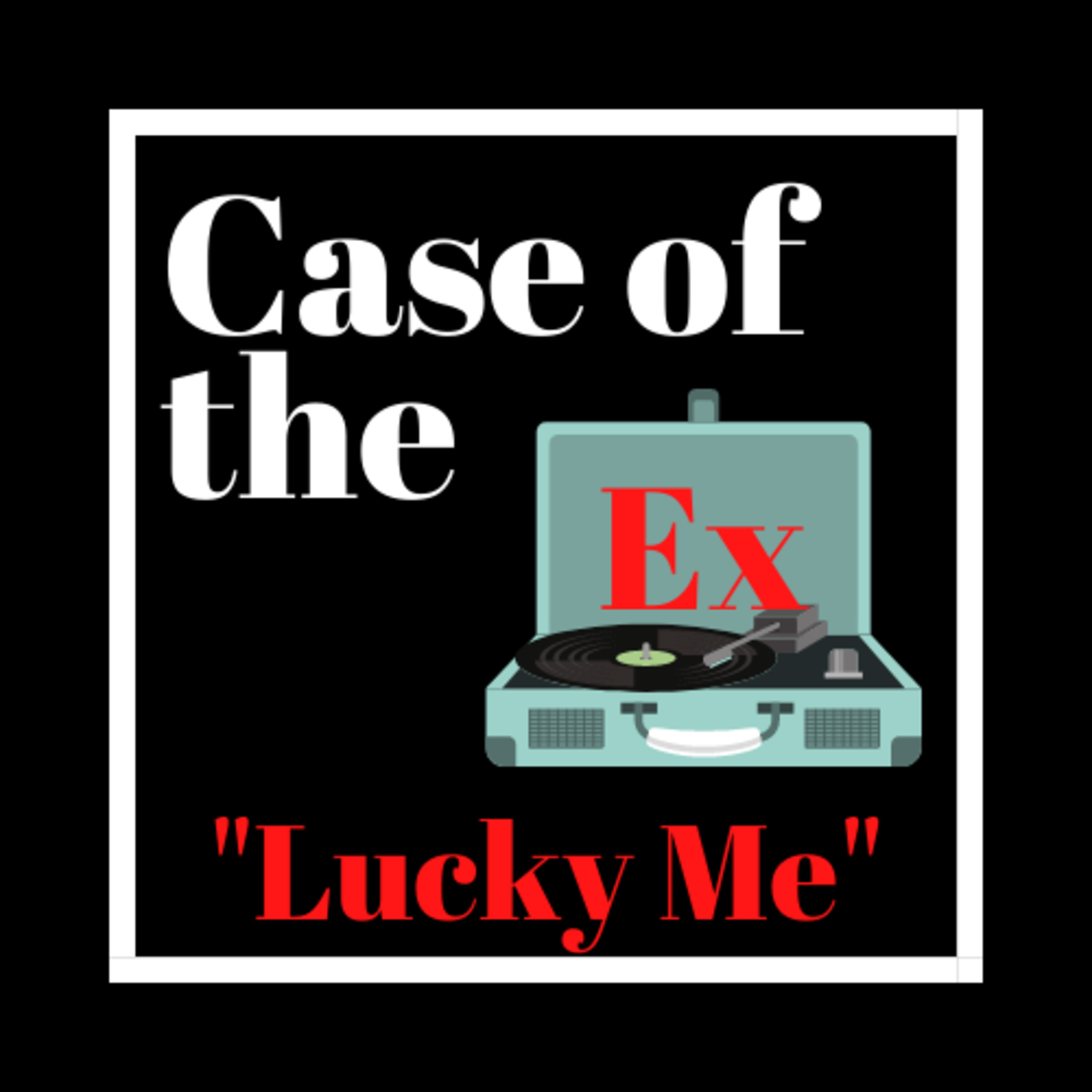 Case of the Ex Podcast