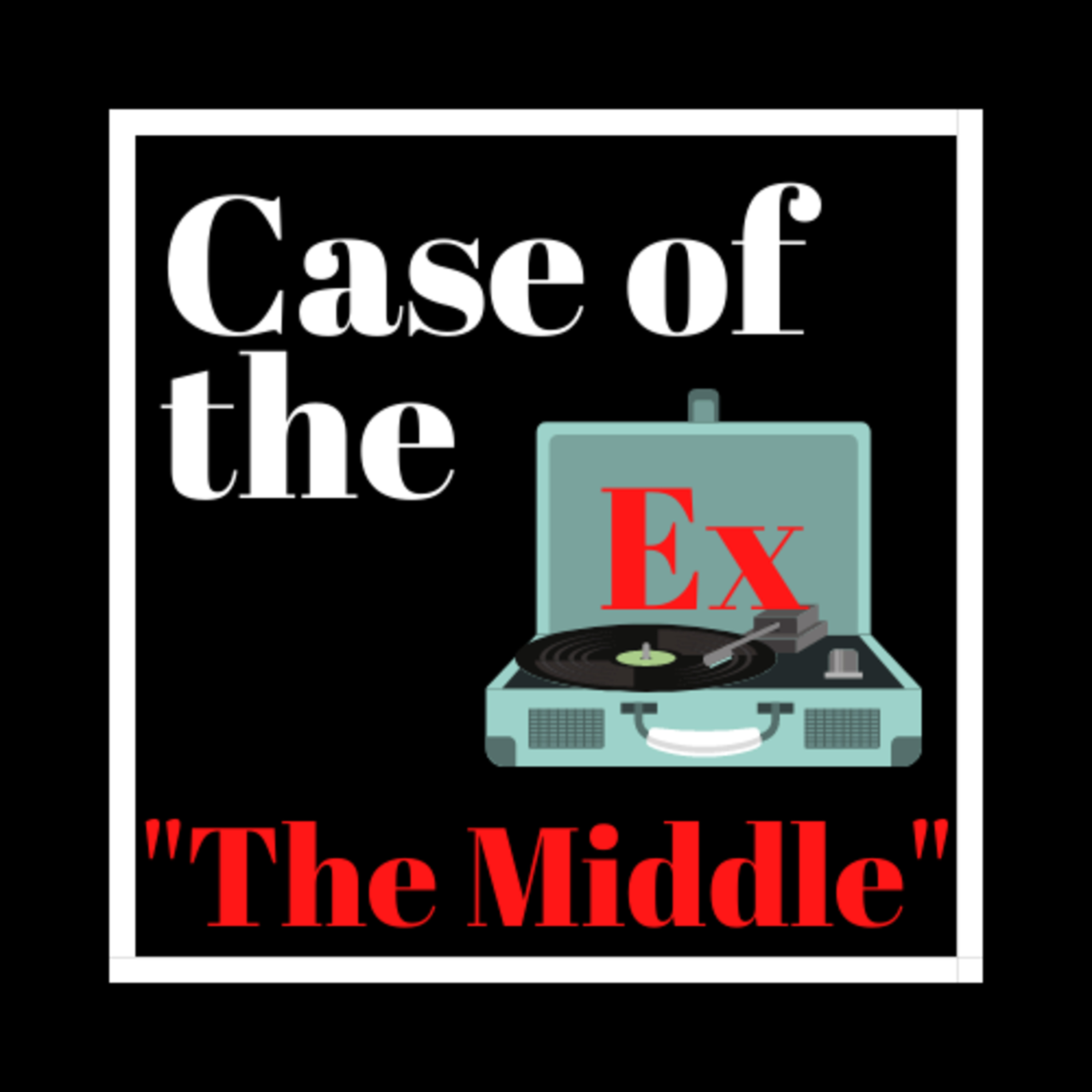 Case of the Ex Podcast