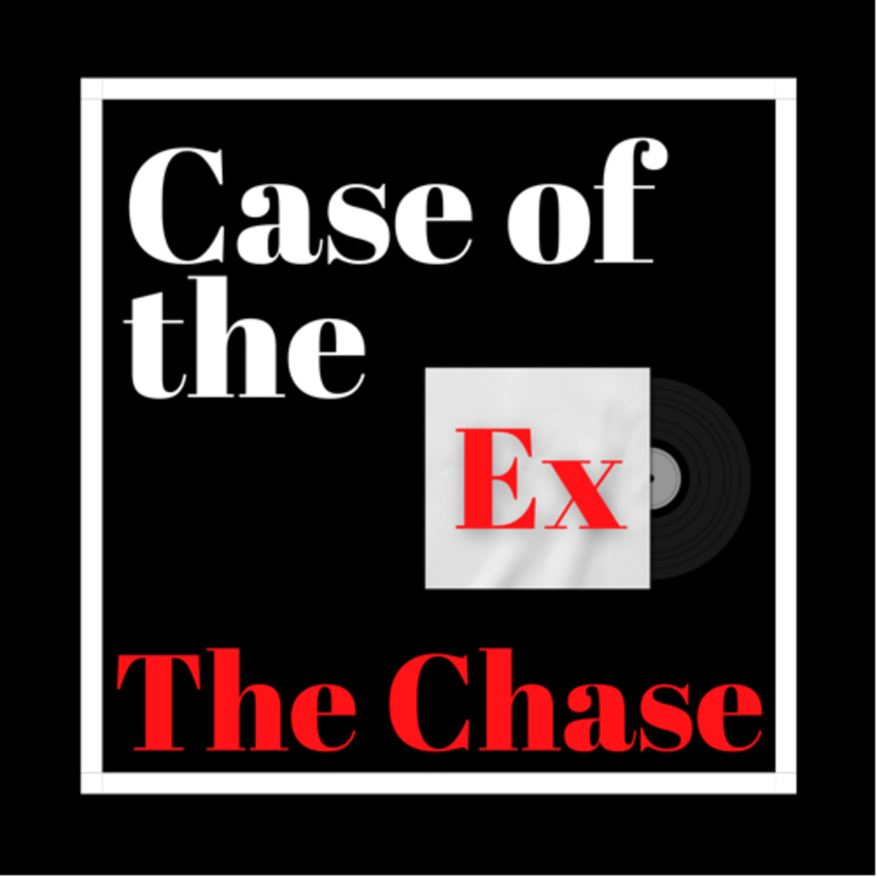 Case of the Ex Podcast