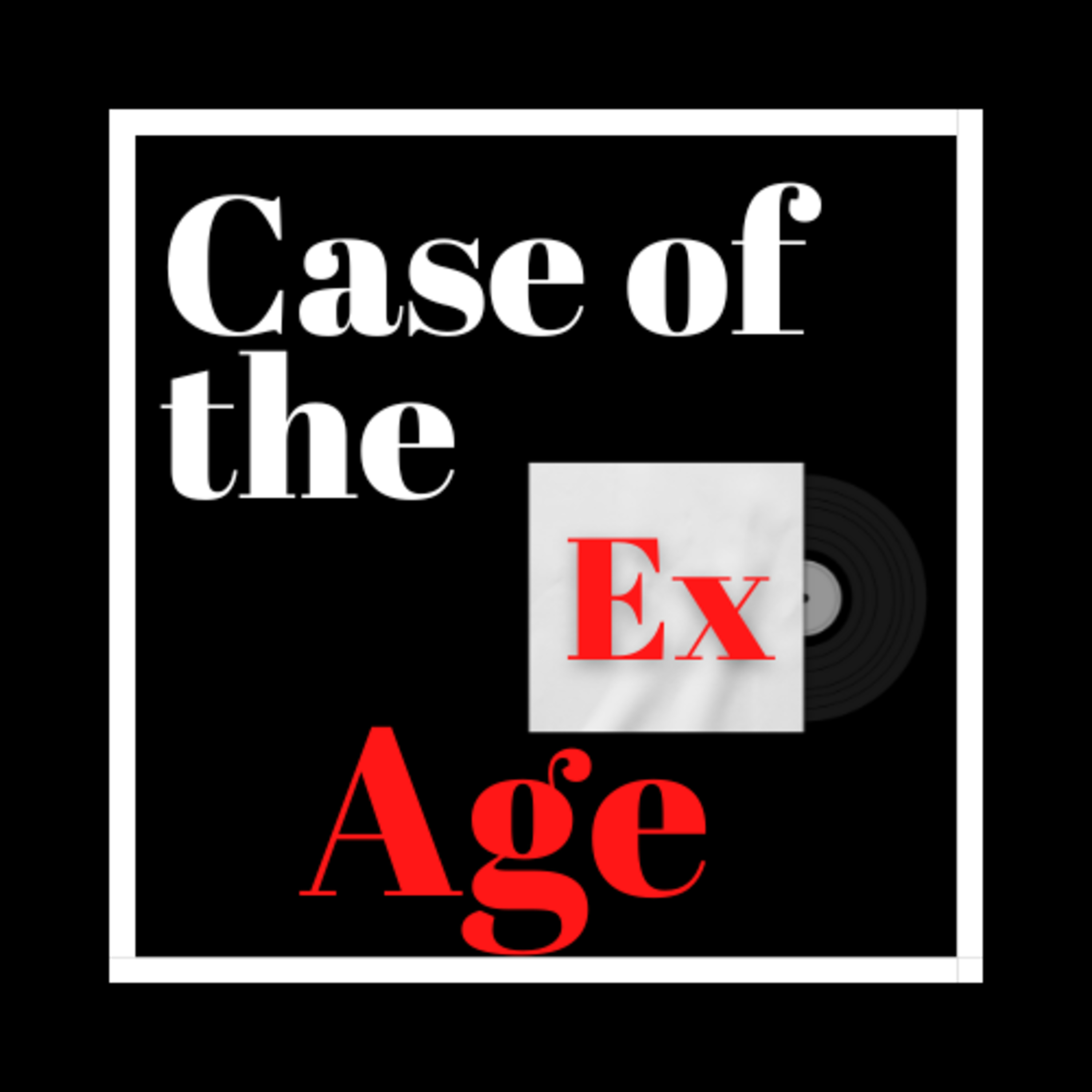 Case of the Ex Podcast