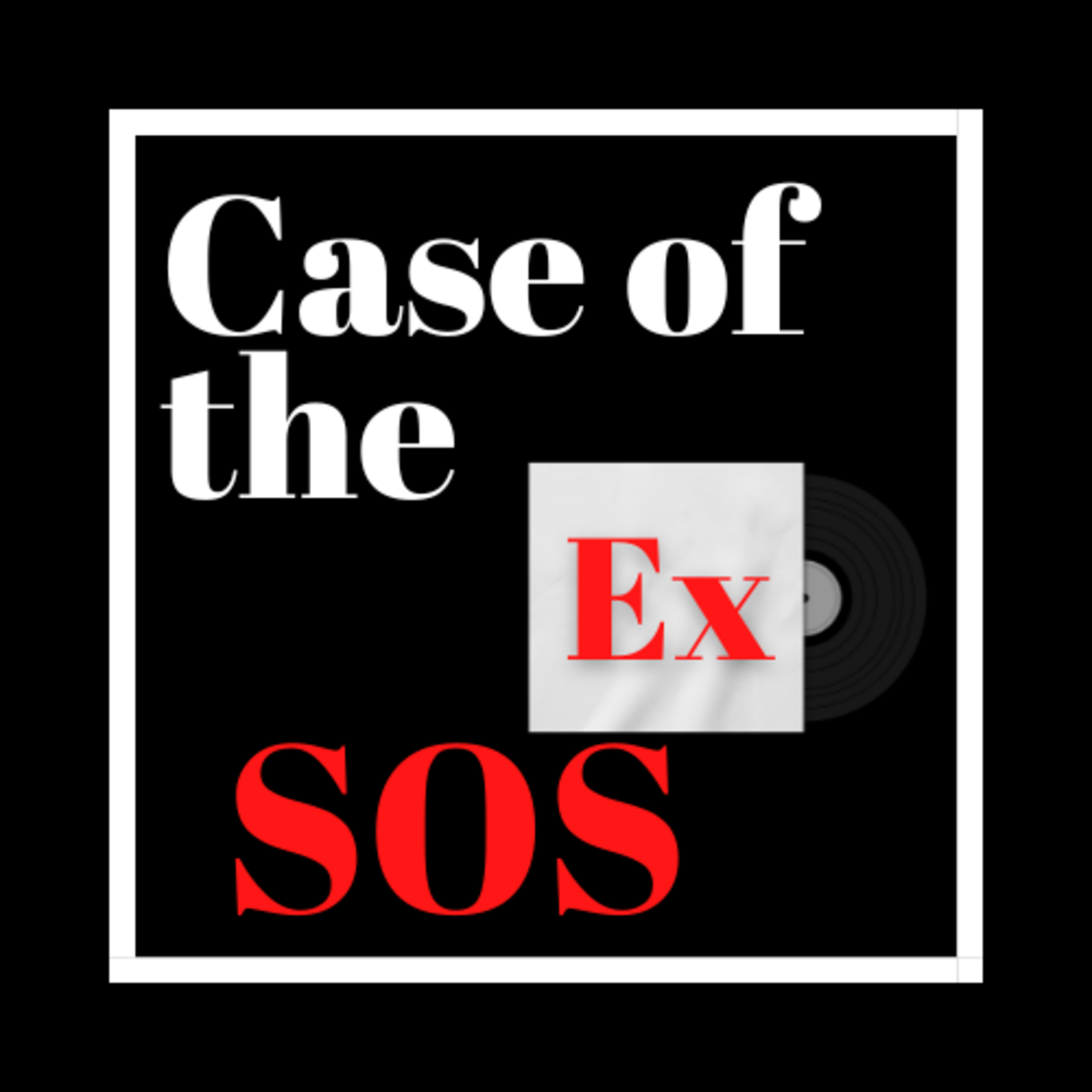 Case of the Ex Podcast