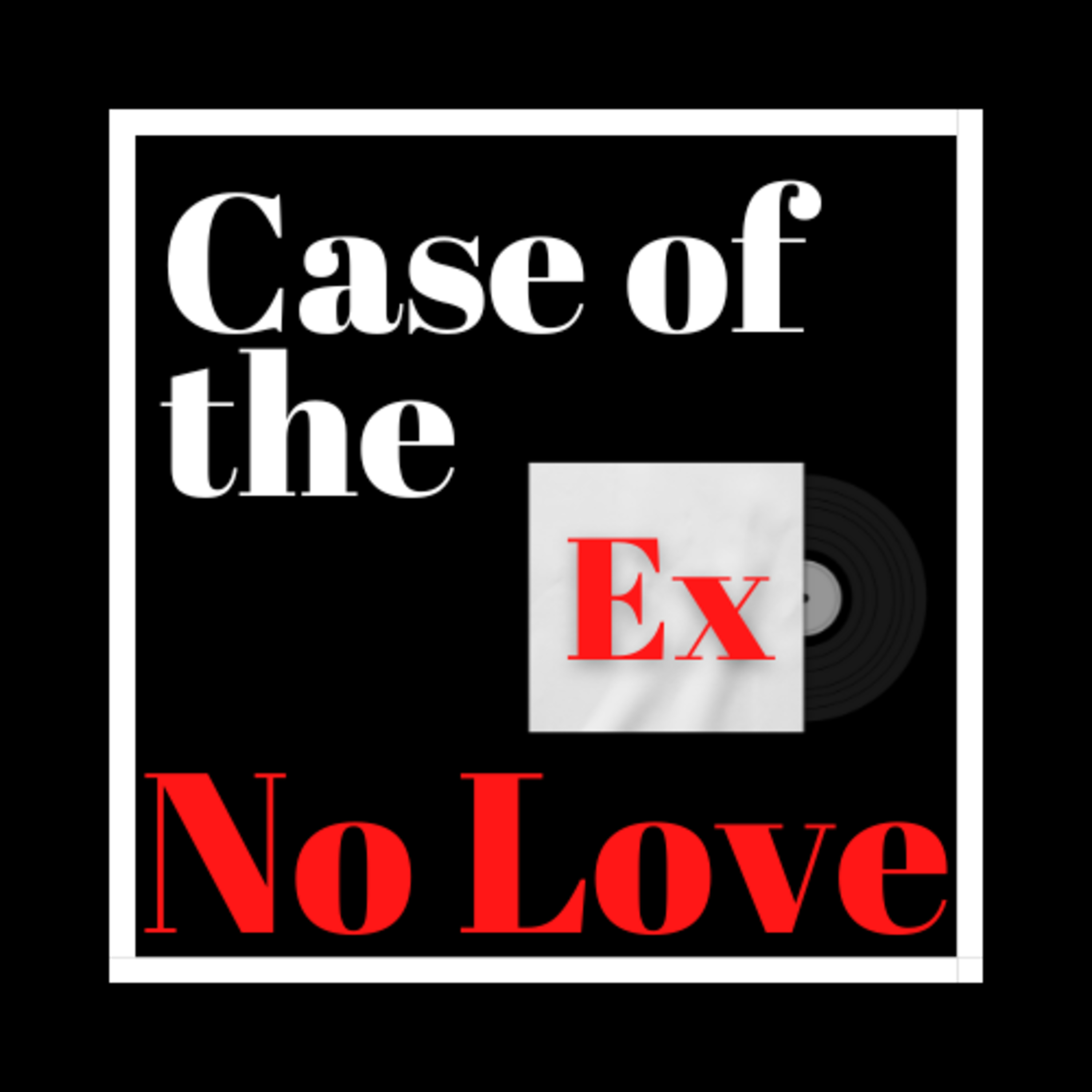 Case of the Ex Podcast