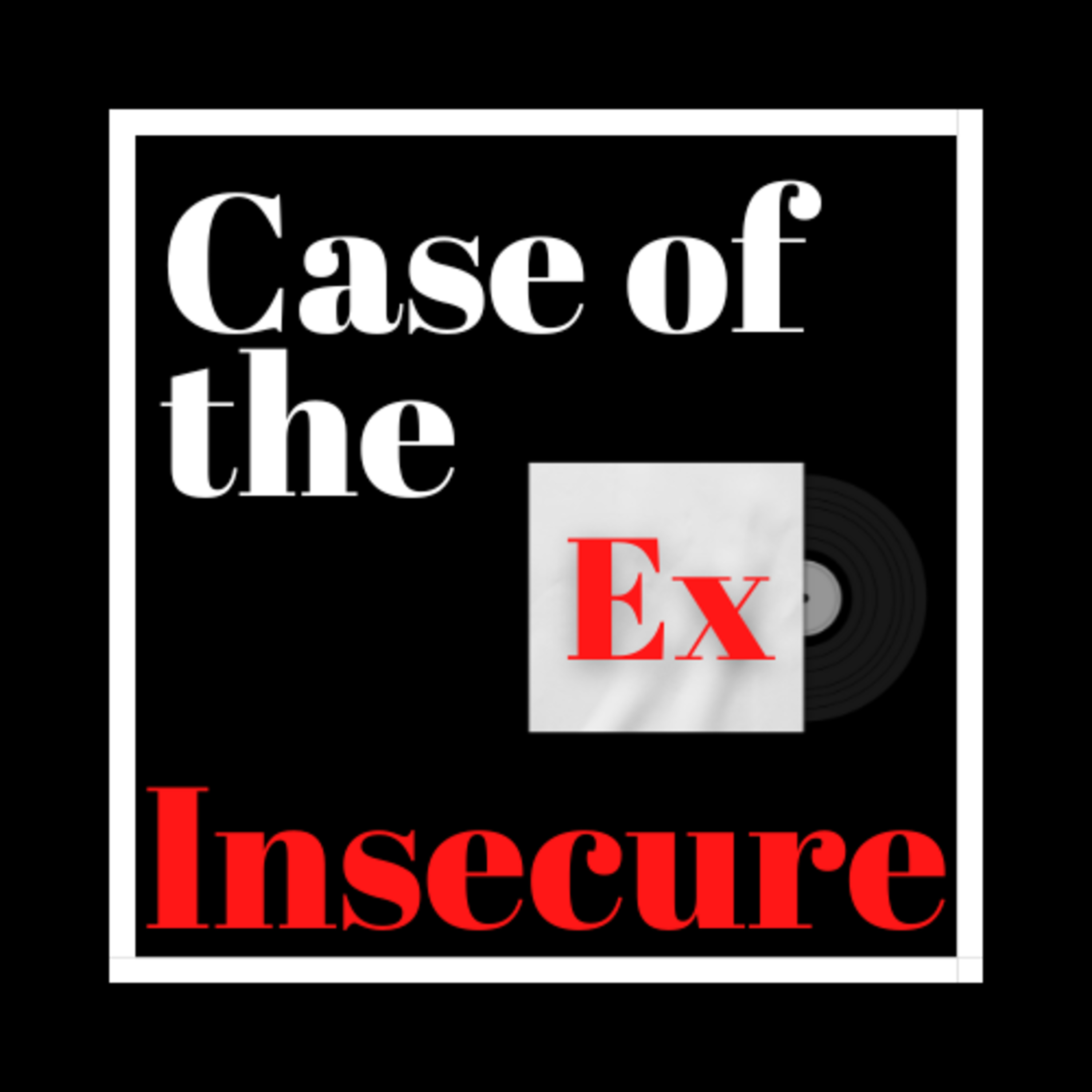 Case of the Ex Podcast