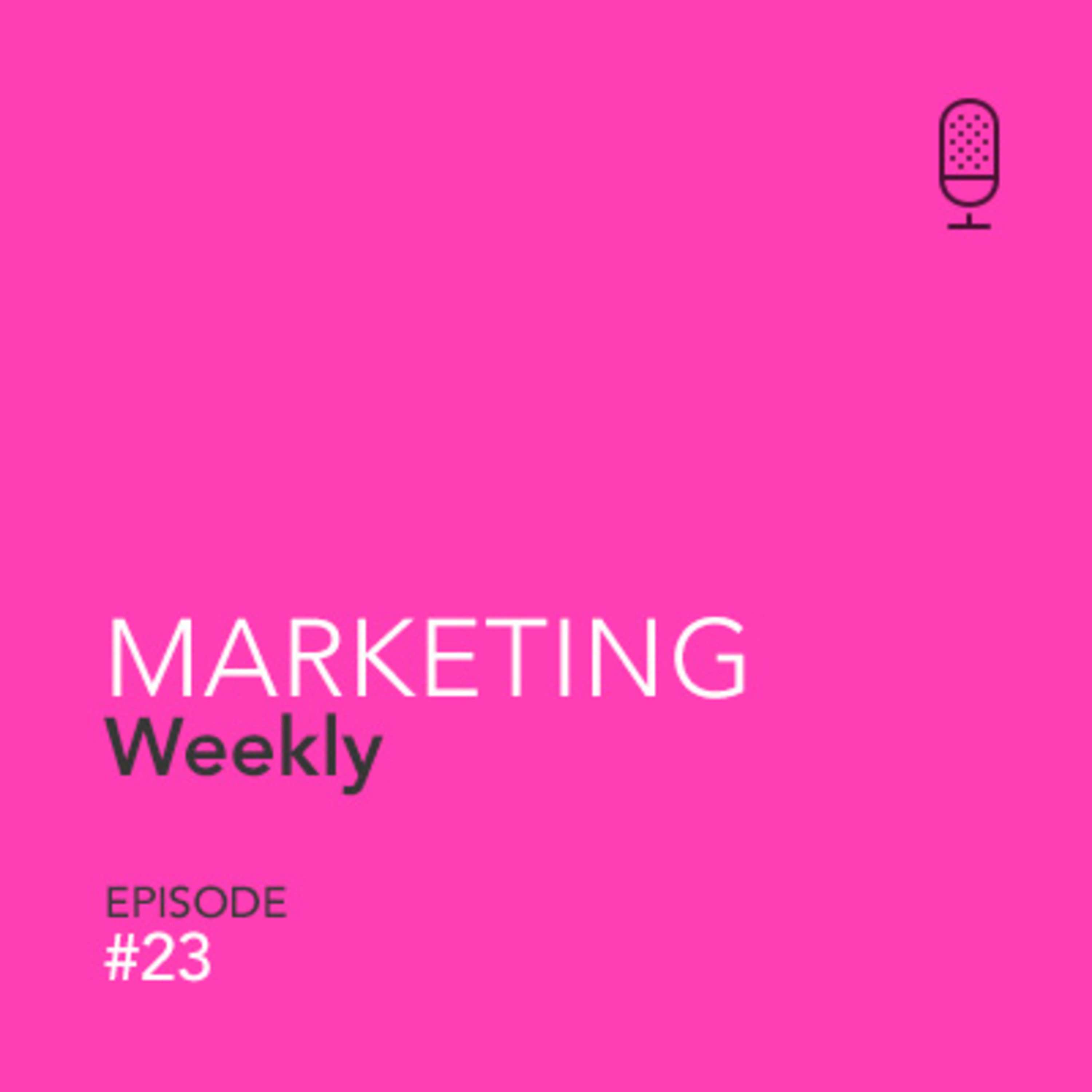 Marketing W23 - The last 'uneventful' week