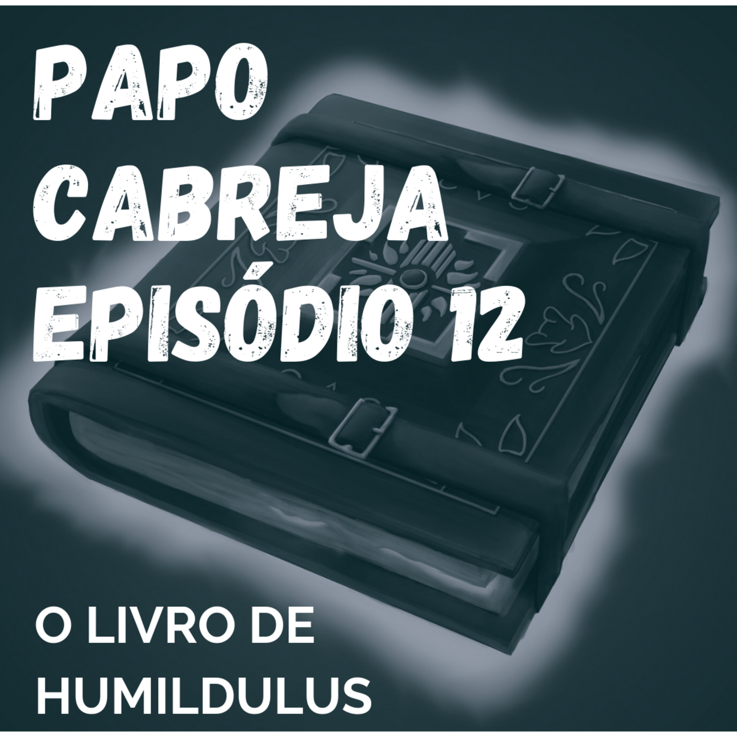 Papo Cabreja 12 - O livro de Humildulus episode artwork