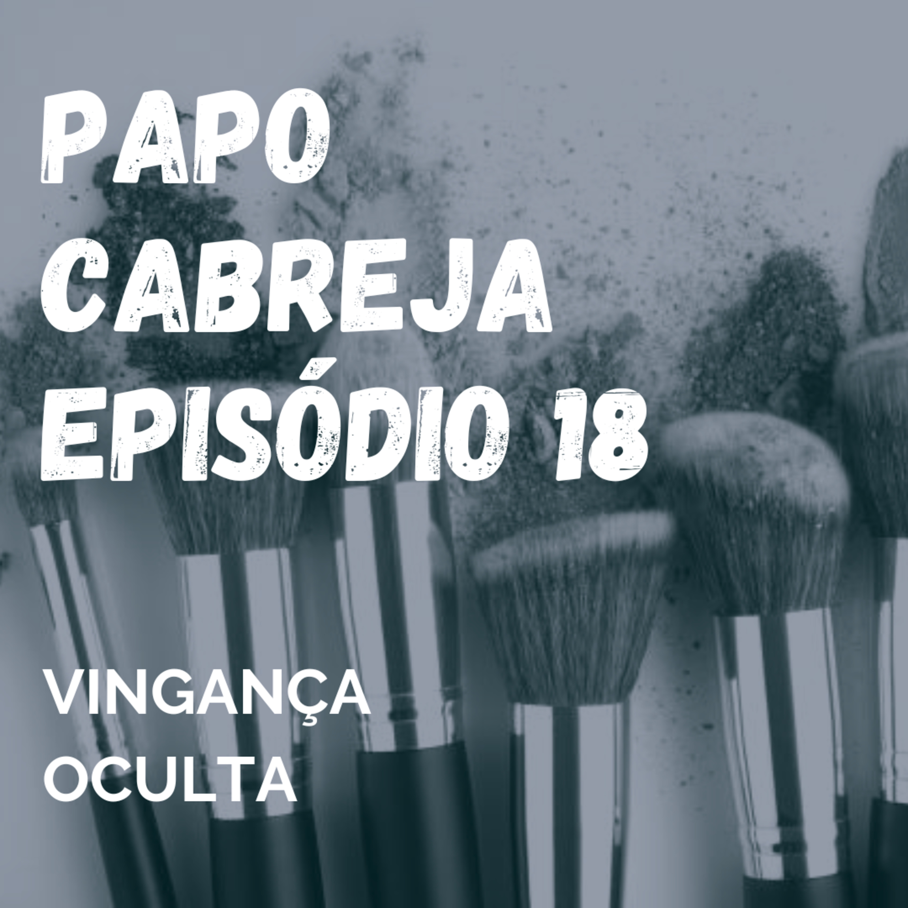 Papo Cabreja 18 - Vingança Oculta episode artwork
