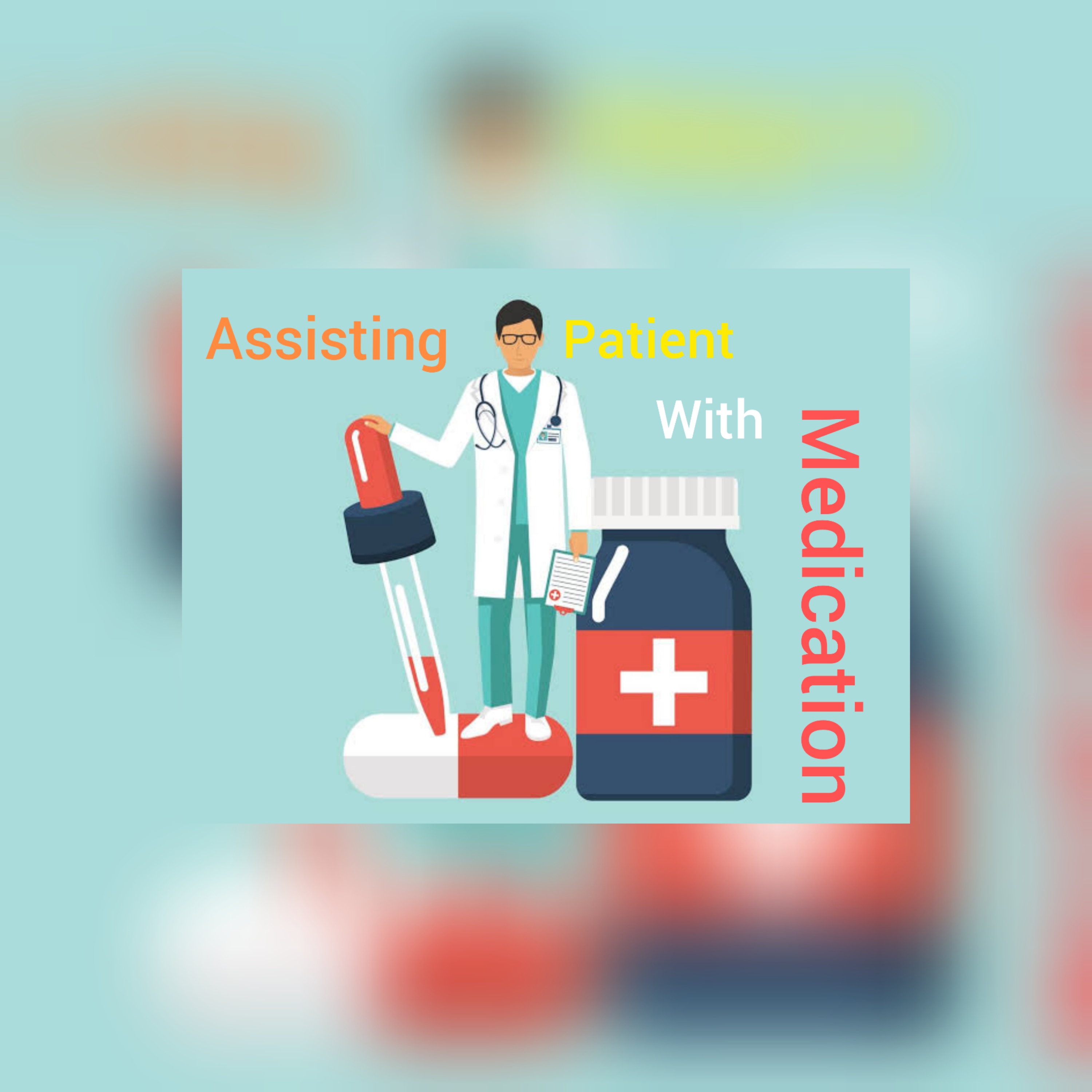 Be going to ( Assisting patient with medication )