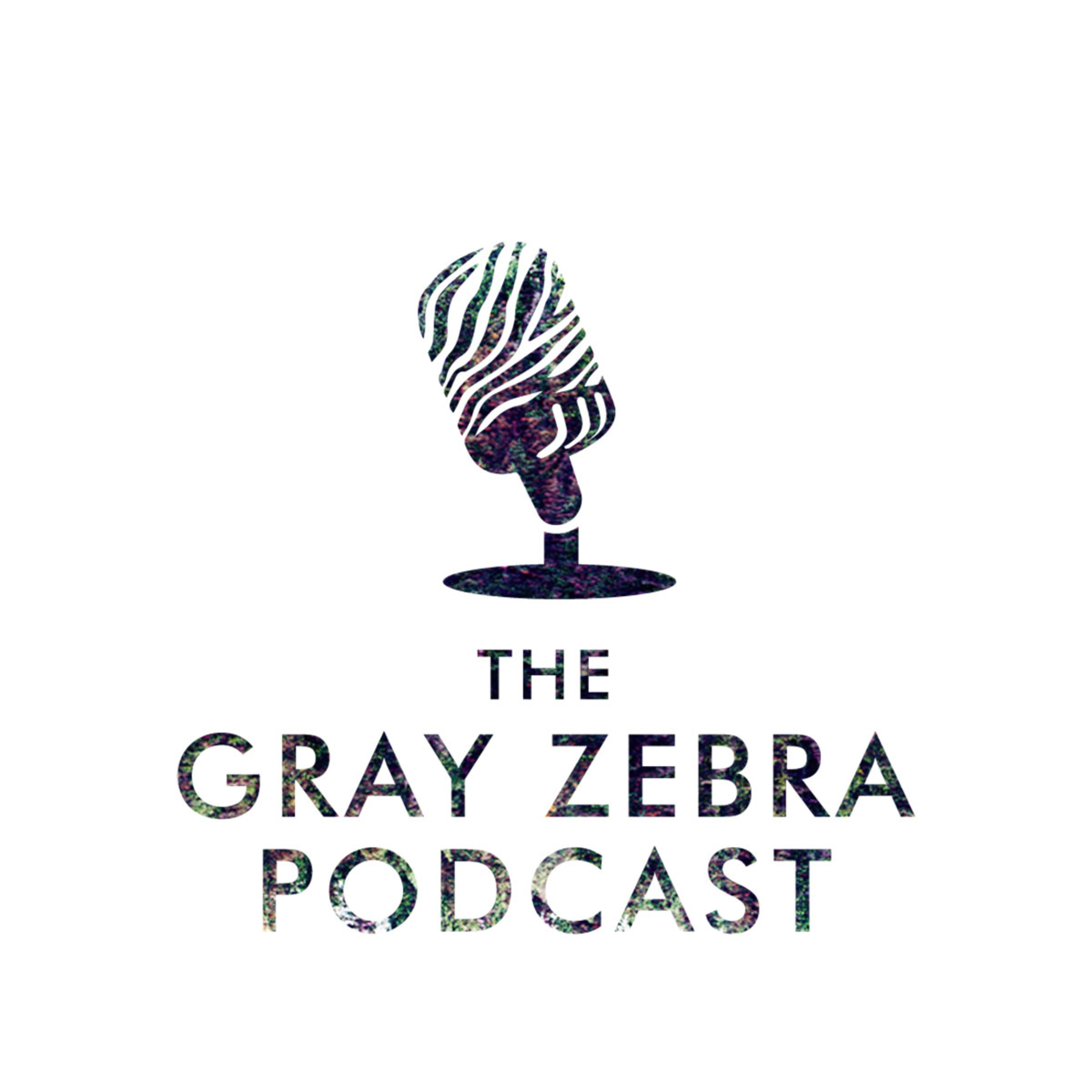 The Gray Zebra Podcast