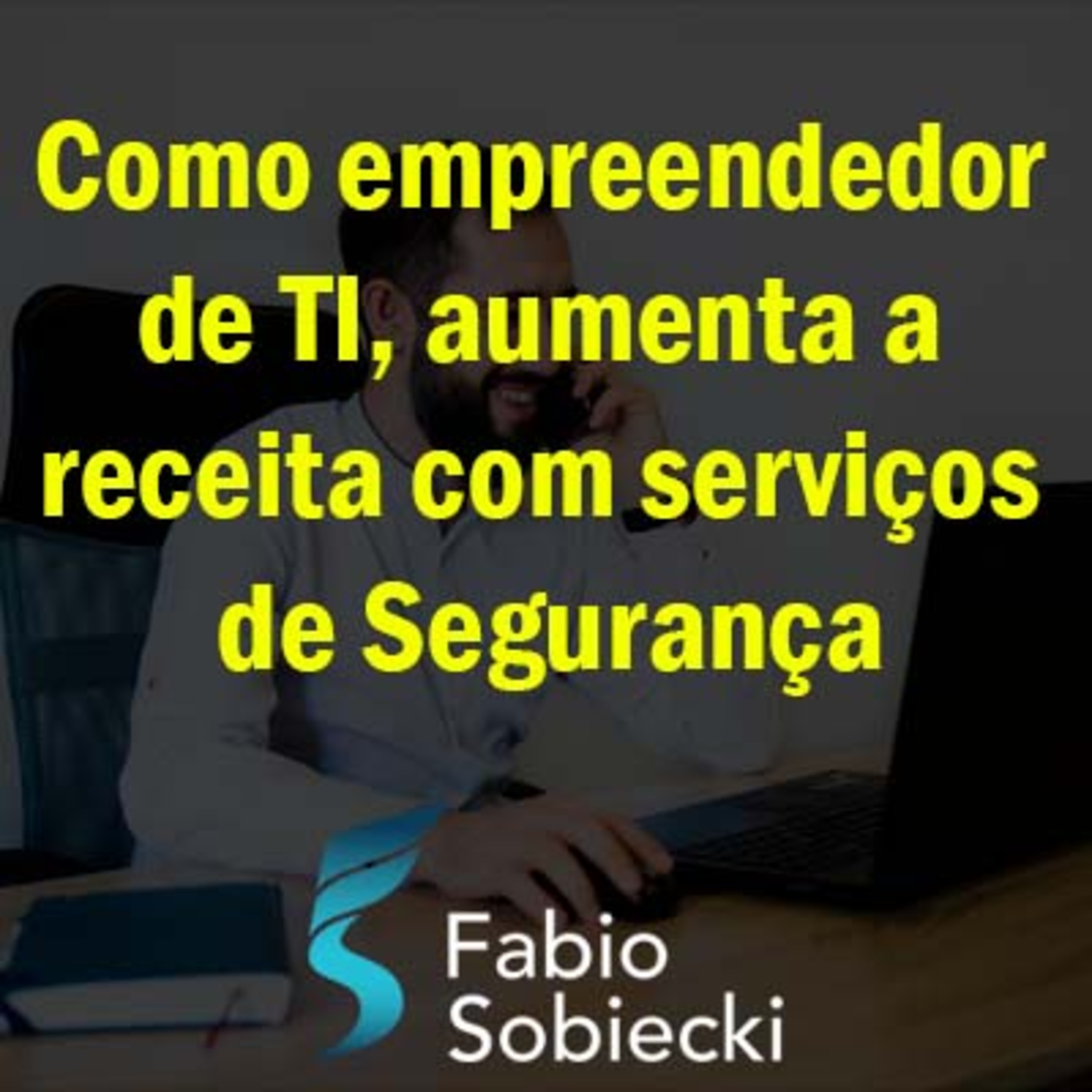 Como empreendedor de TI, aumenta a receita com serviços de Segurança | Live episode artwork