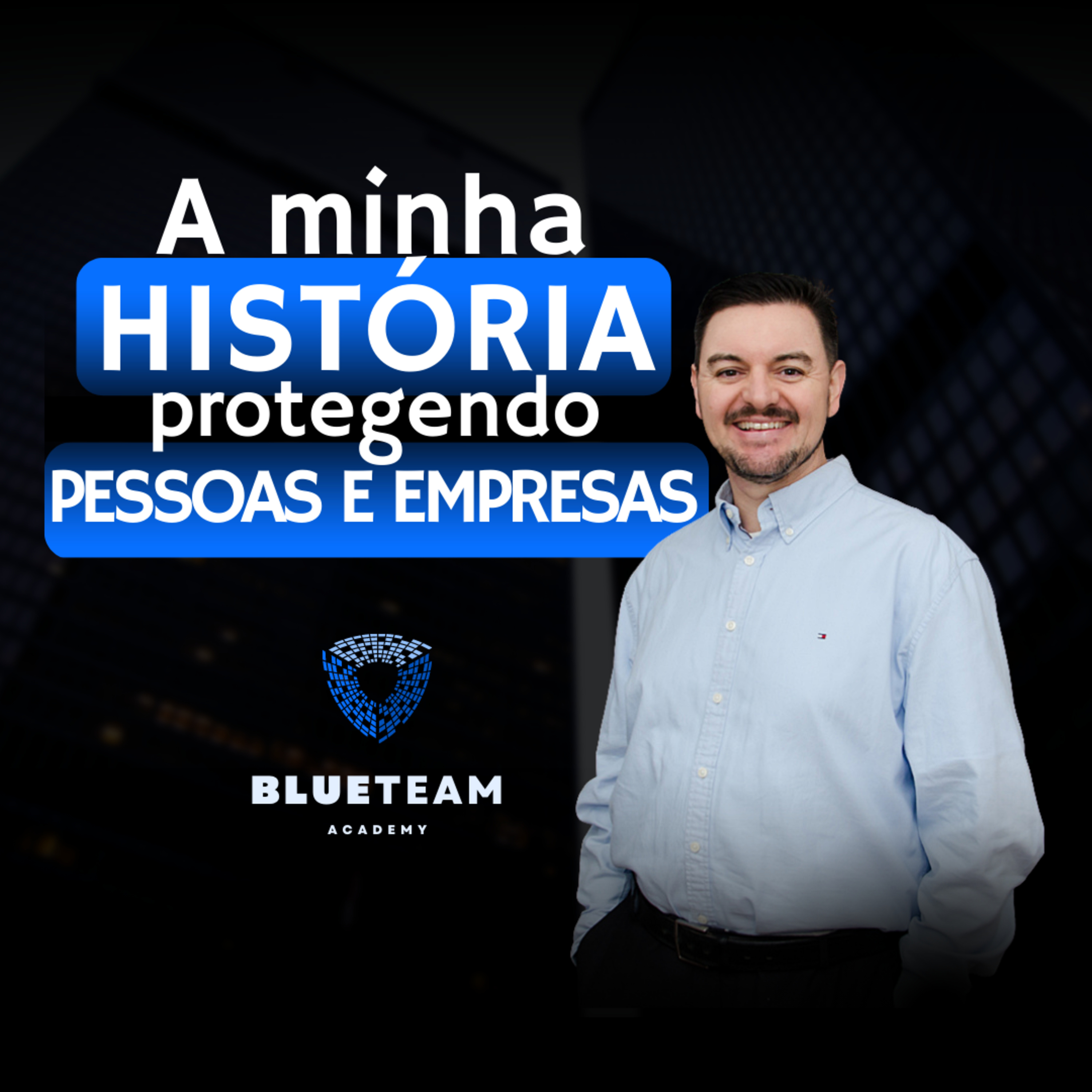 Minha história na segurança da informação protegendo pessoas e empresas | BLUE TEAM ACADEMY #4 episode artwork