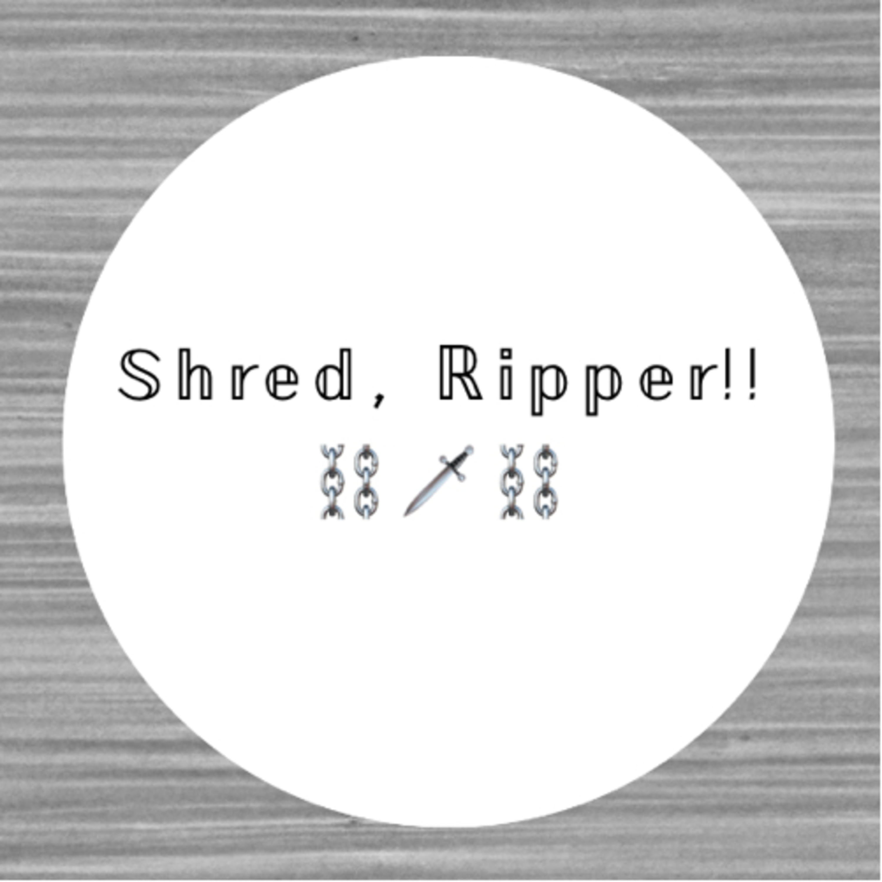 Shred, Ripper!! episode artwork