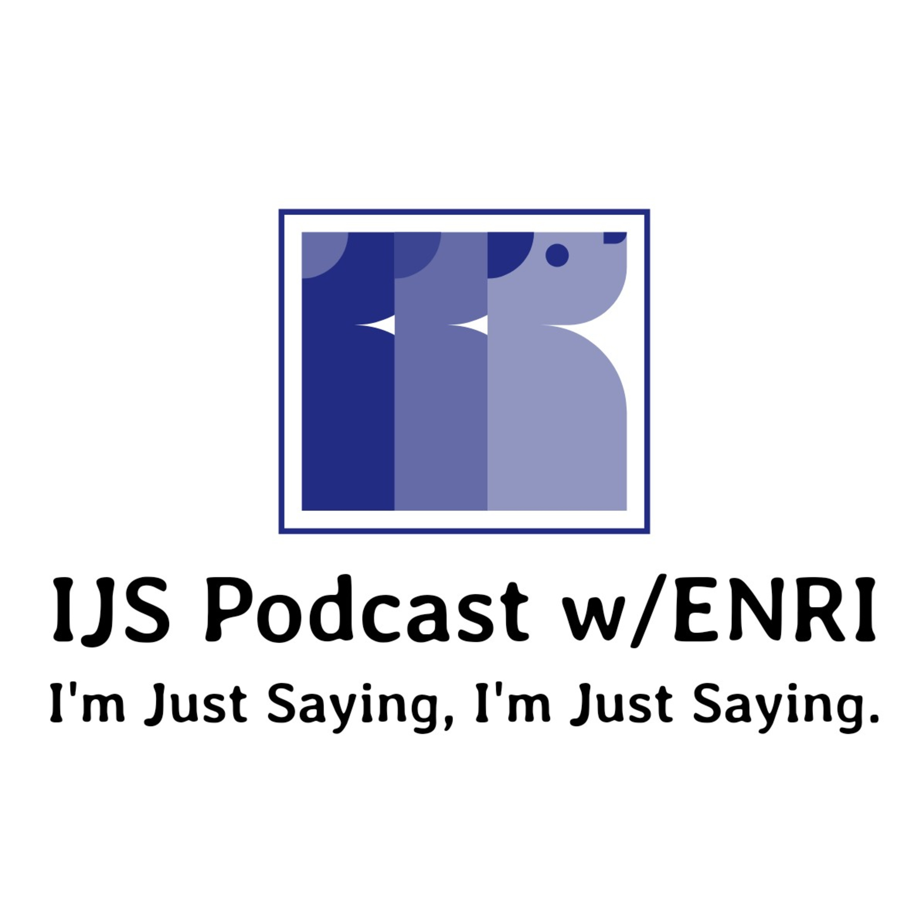 I\'m Just Saying Podcast w/ENRI