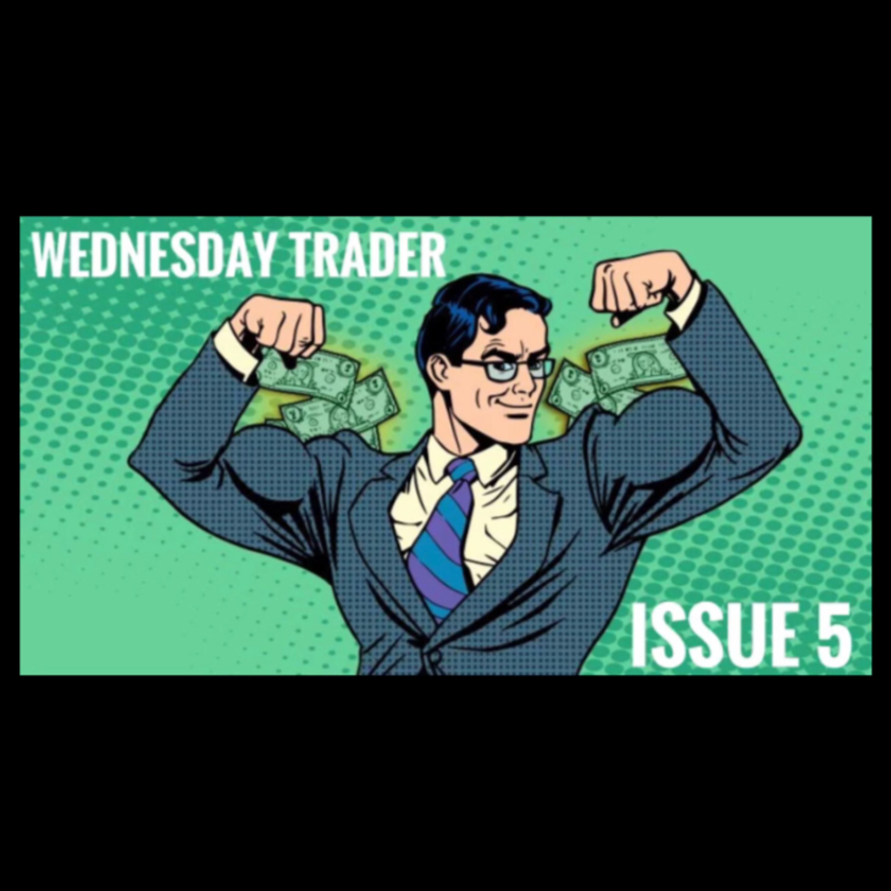 WEDNESDAY TRADER: ISSUE 5
