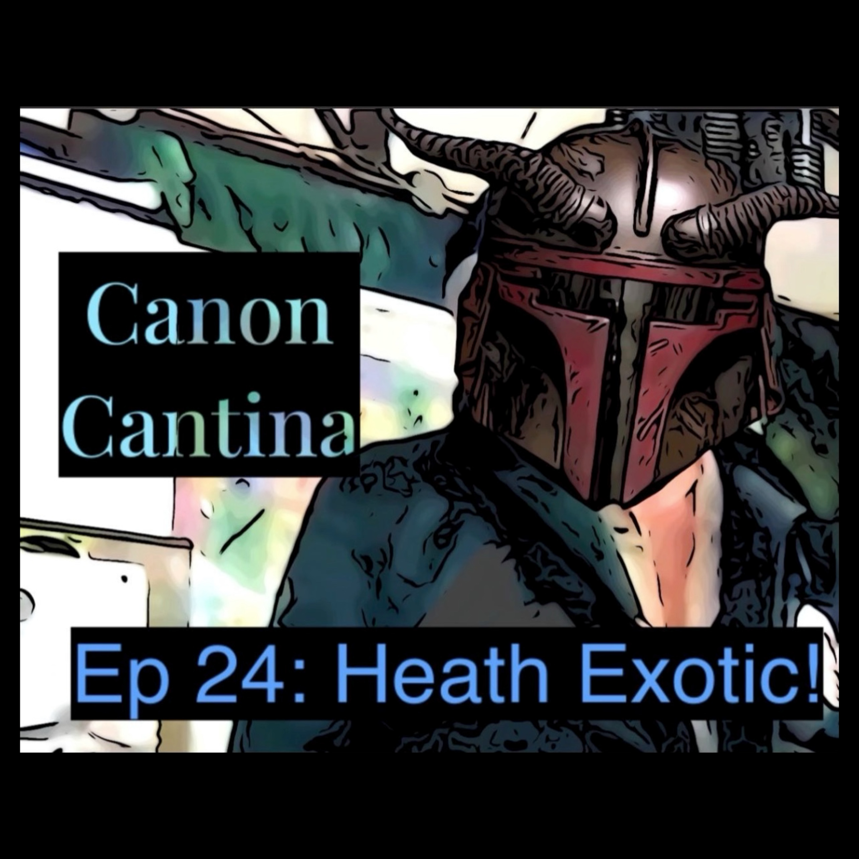 CANON CANTINA EP 24: Heath Exotic