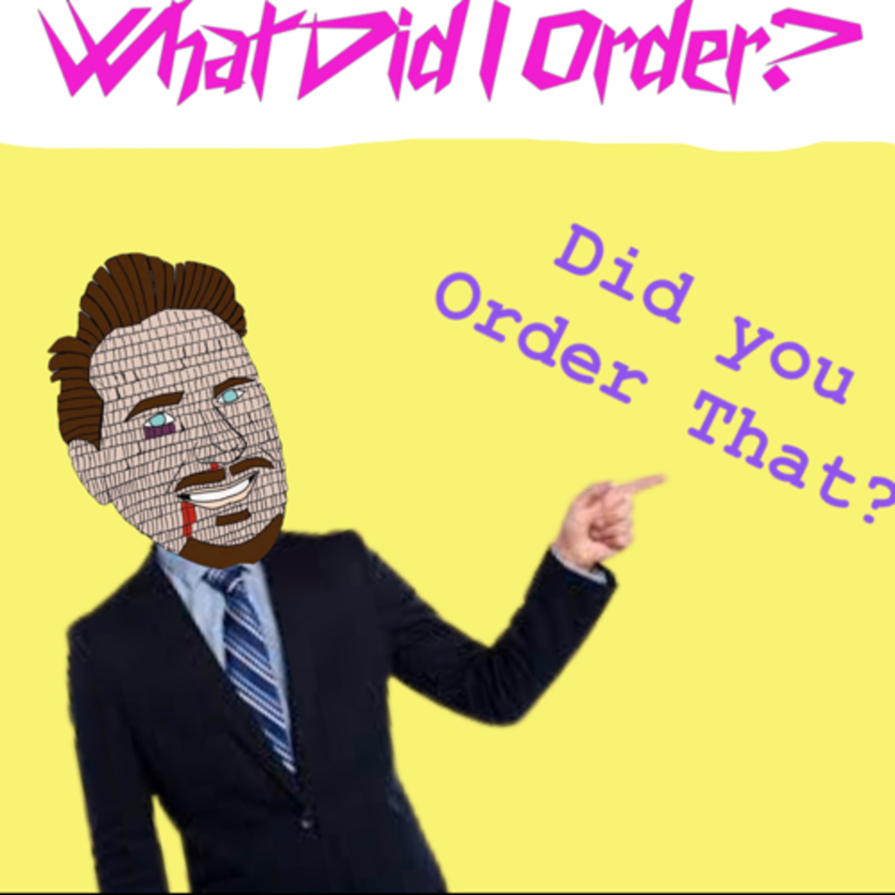 What Did I Order? Did You Order That?