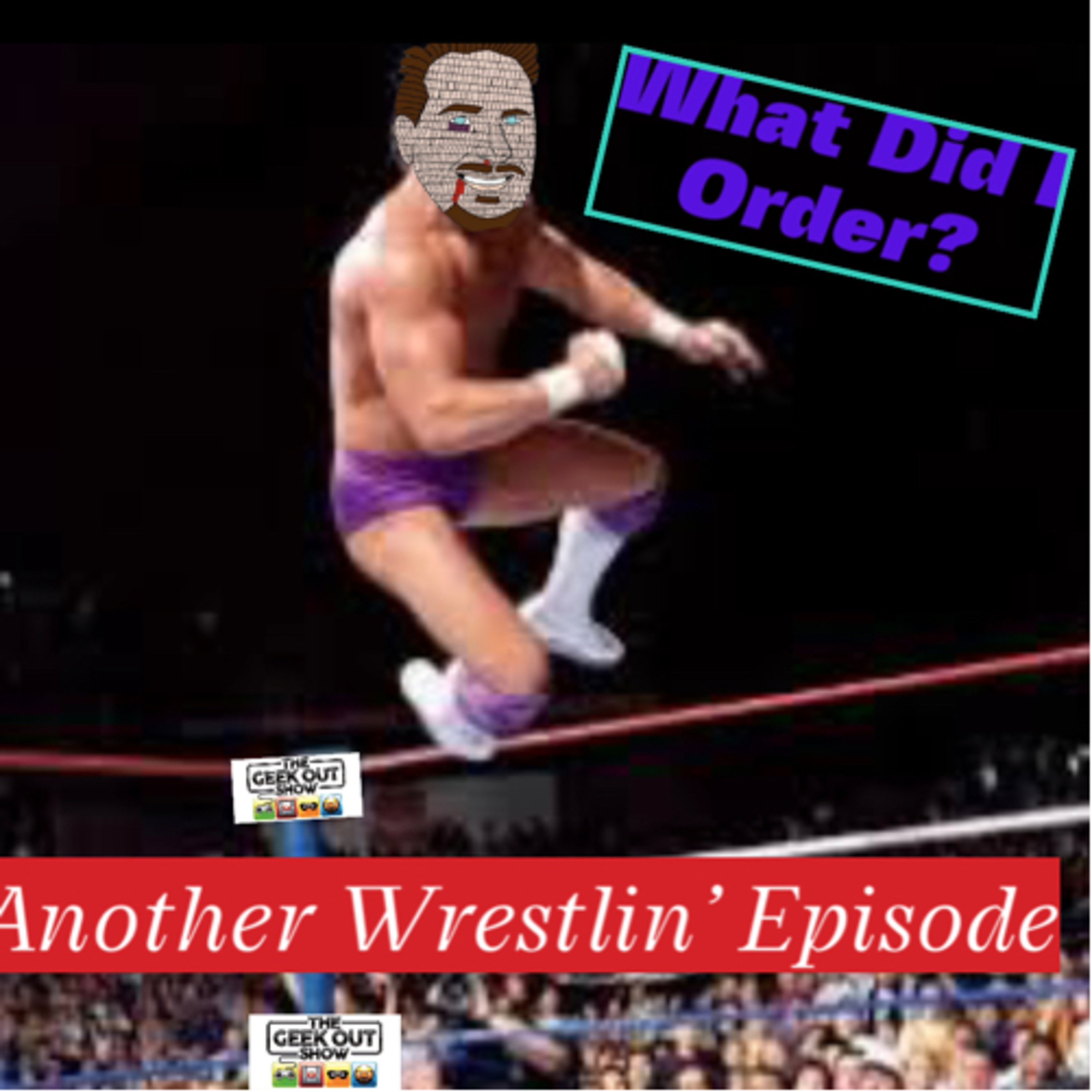What Did I Order? Another Wrestlin’ Episode!