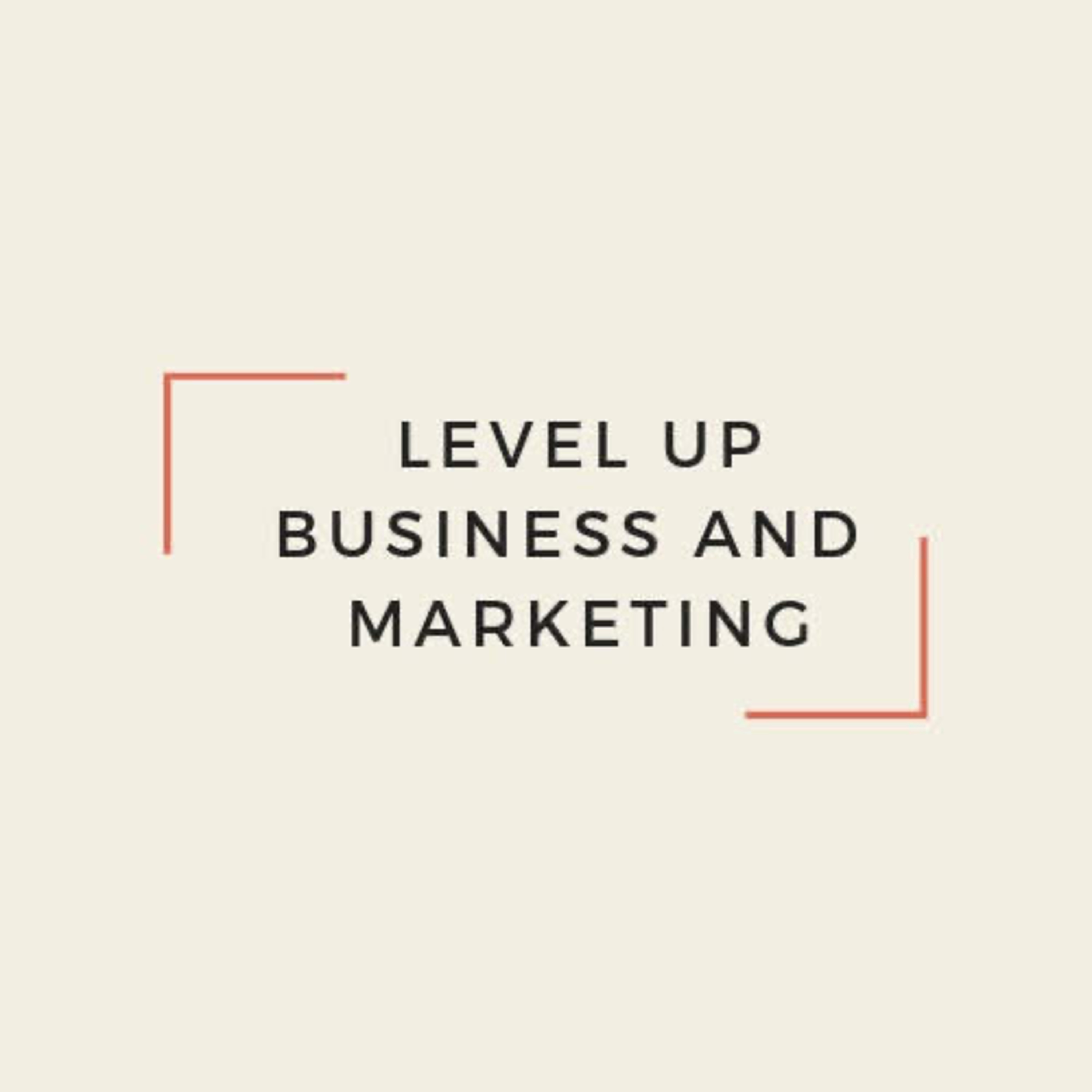 The Level up Business and Marketing Podcast