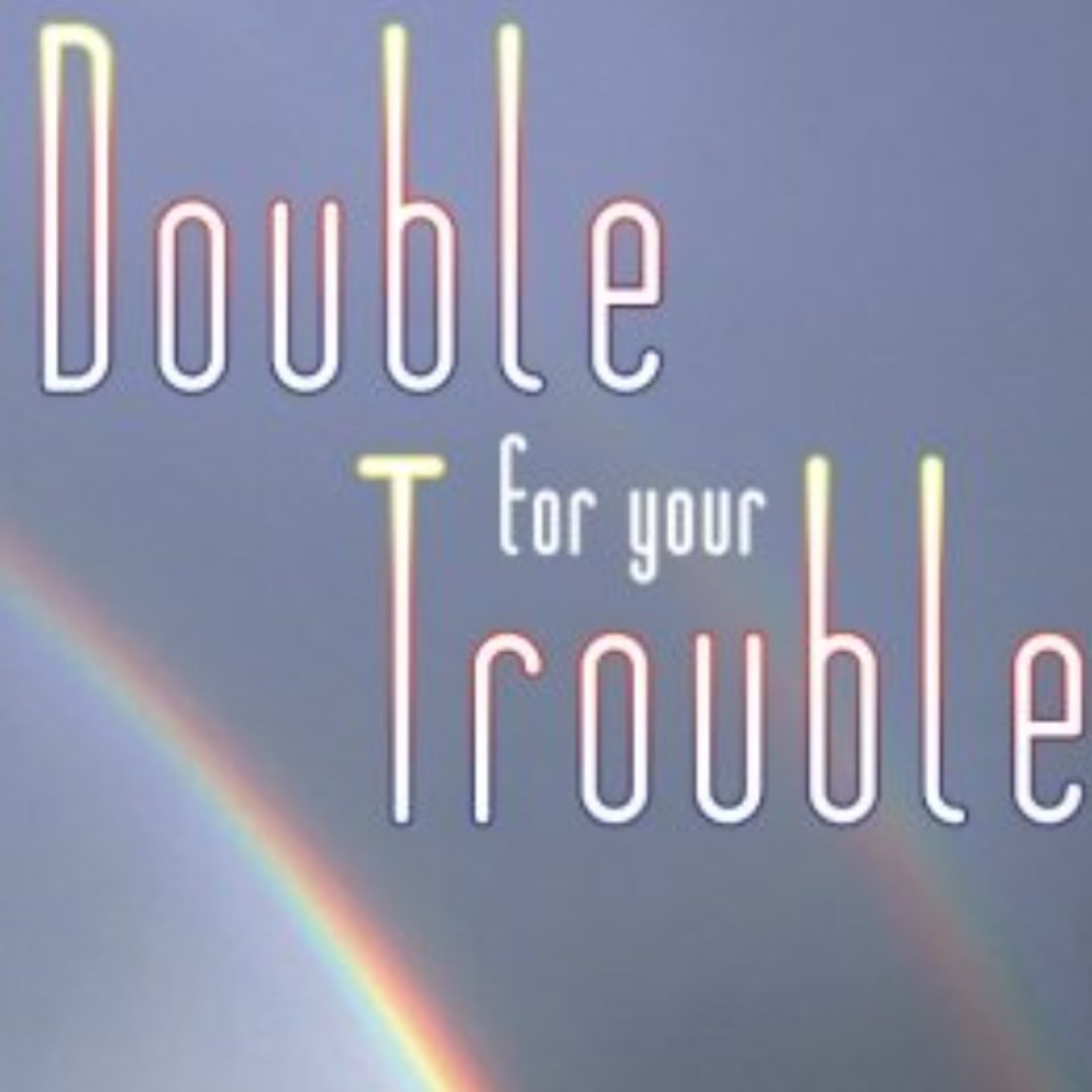 EP 9| Double 4 Your Trouble episode artwork