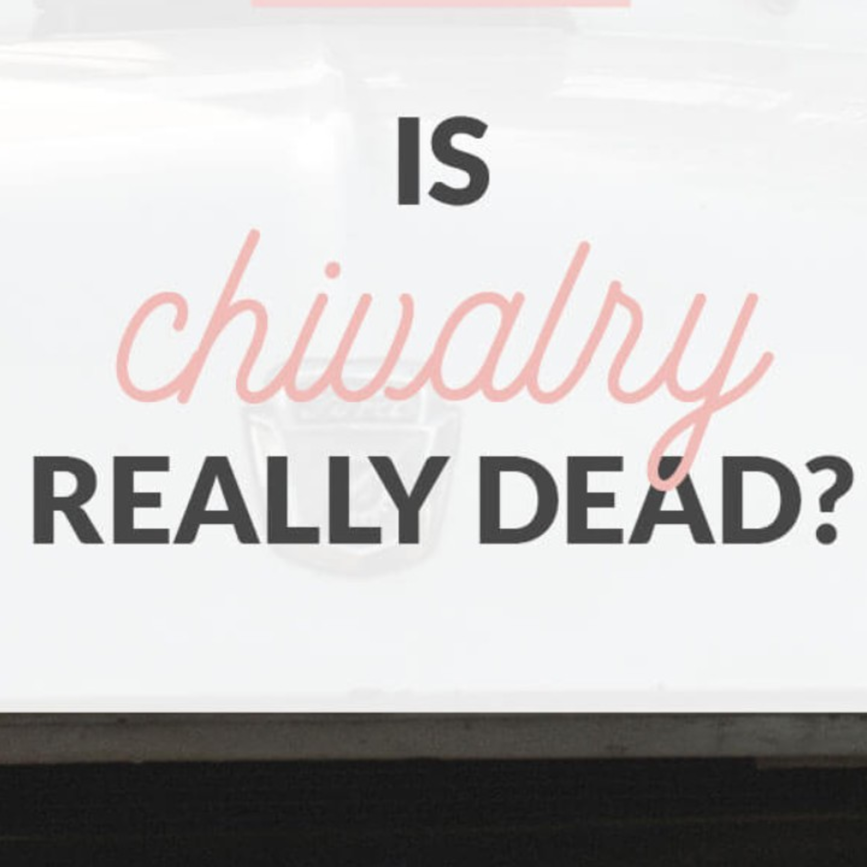 EP 25| Is Chivalry dead or is it alive episode artwork