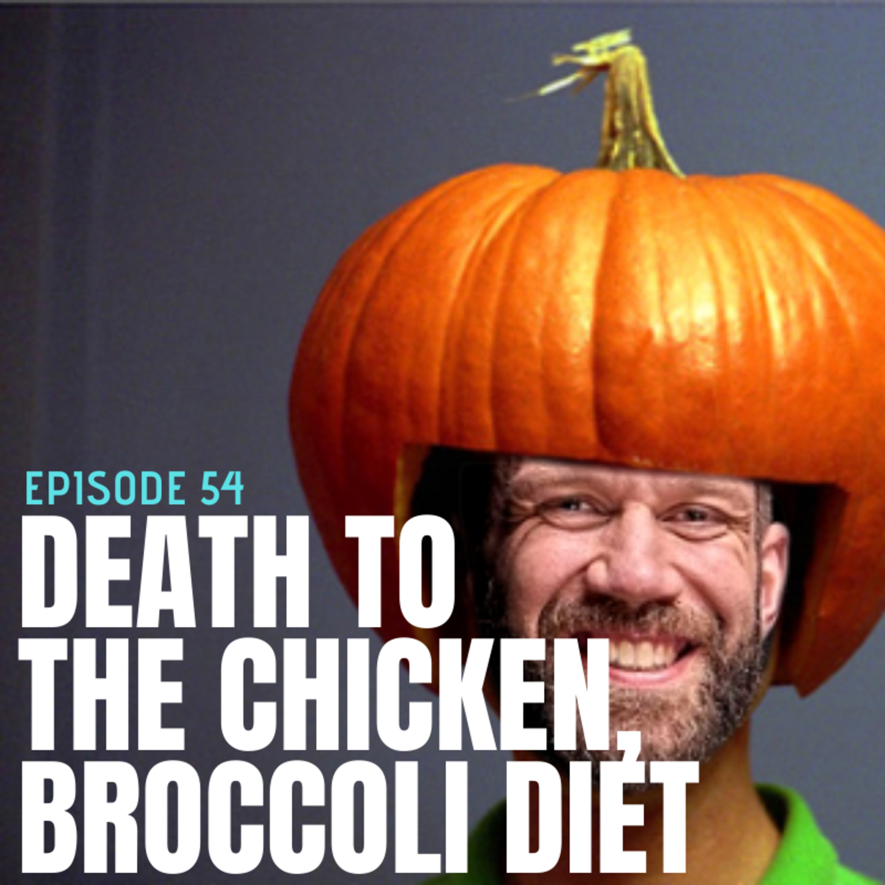 Episode 54 - The Death of the Chicken, Broccoli and Tupperware Diet episode artwork