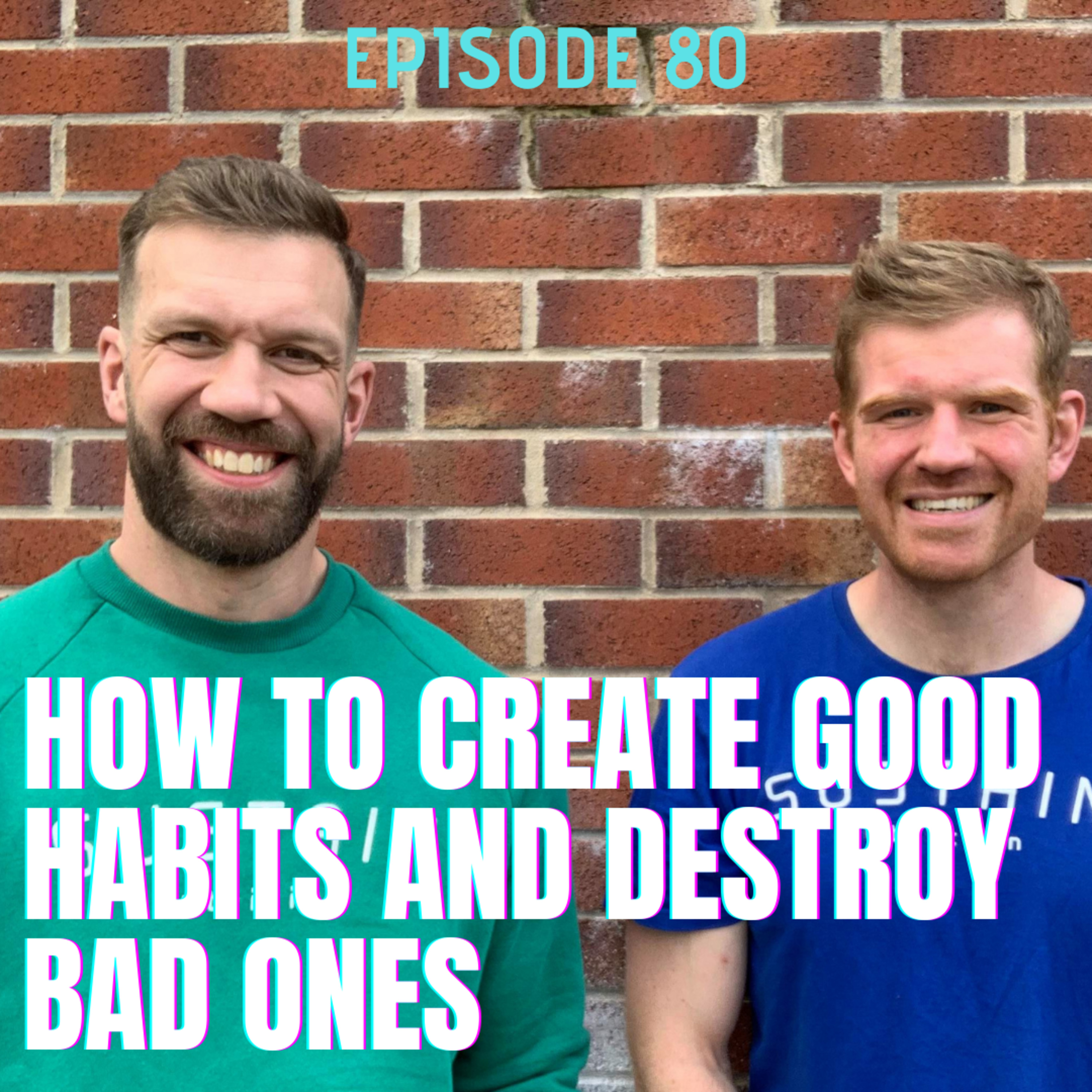 Episode 80 - How to Create GOOD Habits and Destroy BAD ones episode artwork